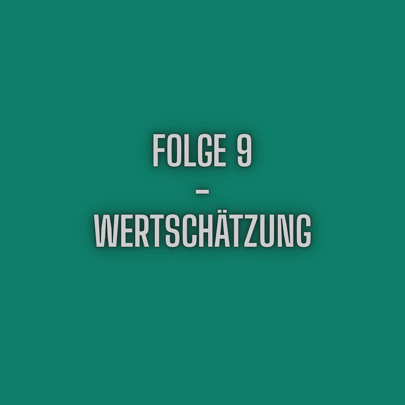 Folge 9 - Wertschätzung