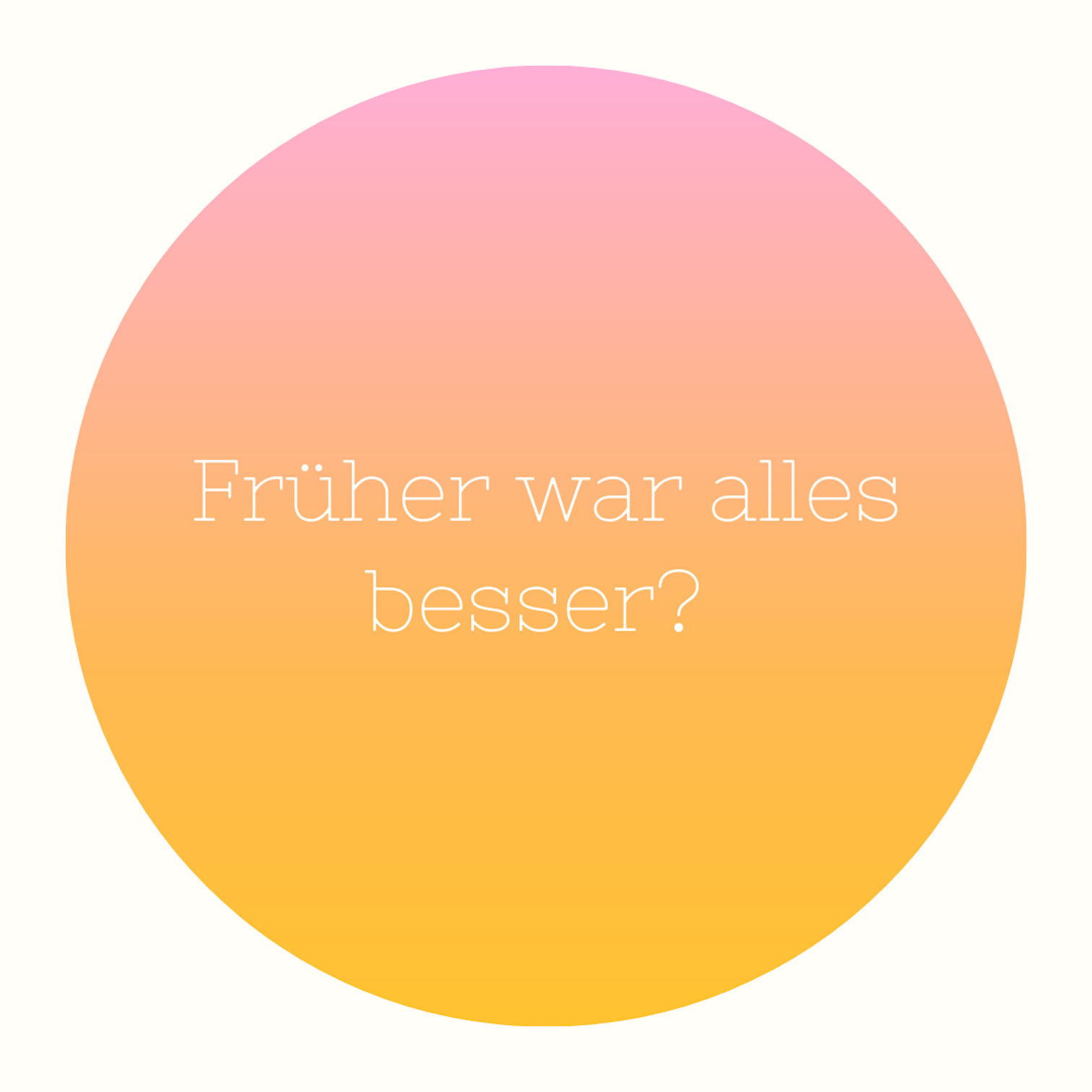 Früher war alles besser?