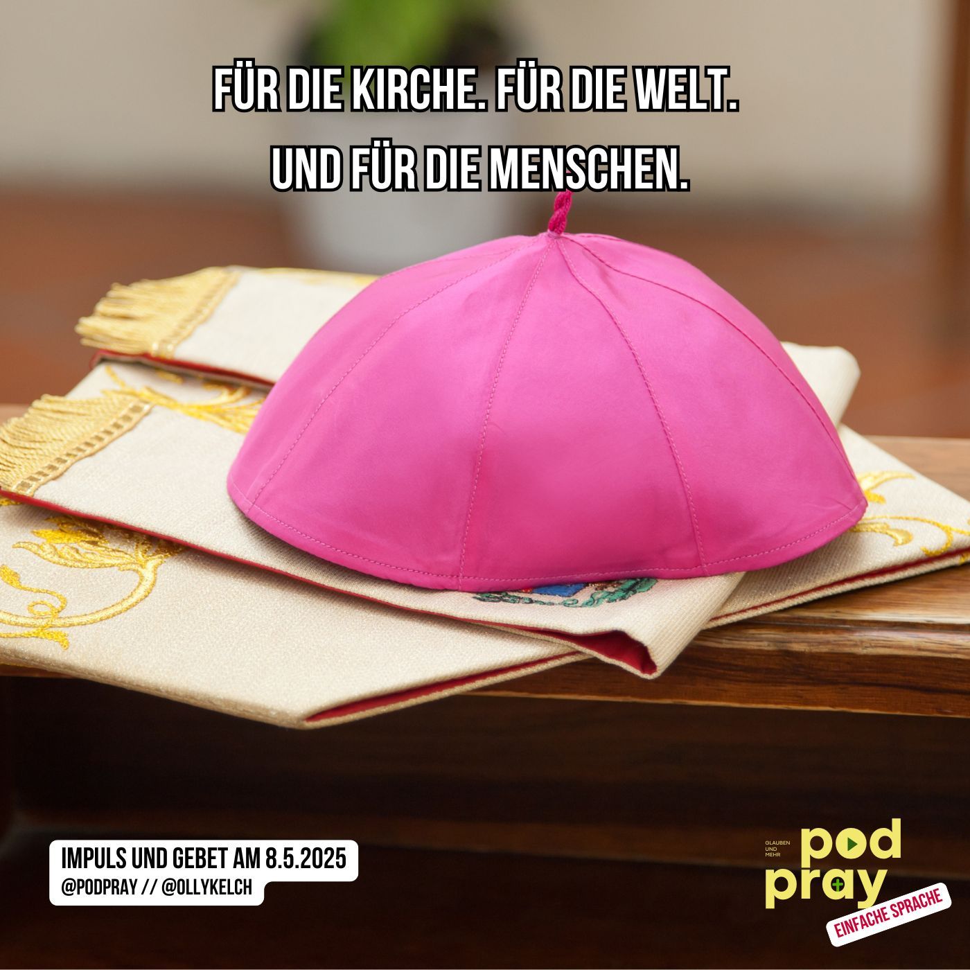 Für die Kirche. Für die Welt. Und für die Menschen. (8.5.2025)