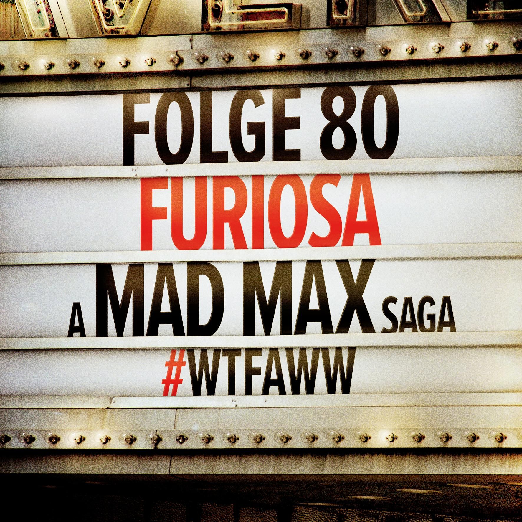 Furiosa: A Mad Max Saga | Episode 80 | WTFAWW
