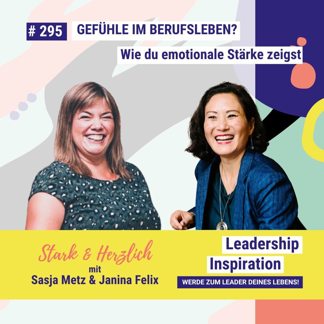 Gefühle im Berufsleben? Wie du emotionale Stärke zeigst -STARK UND HERZLICHE mit Sasja Metz #295