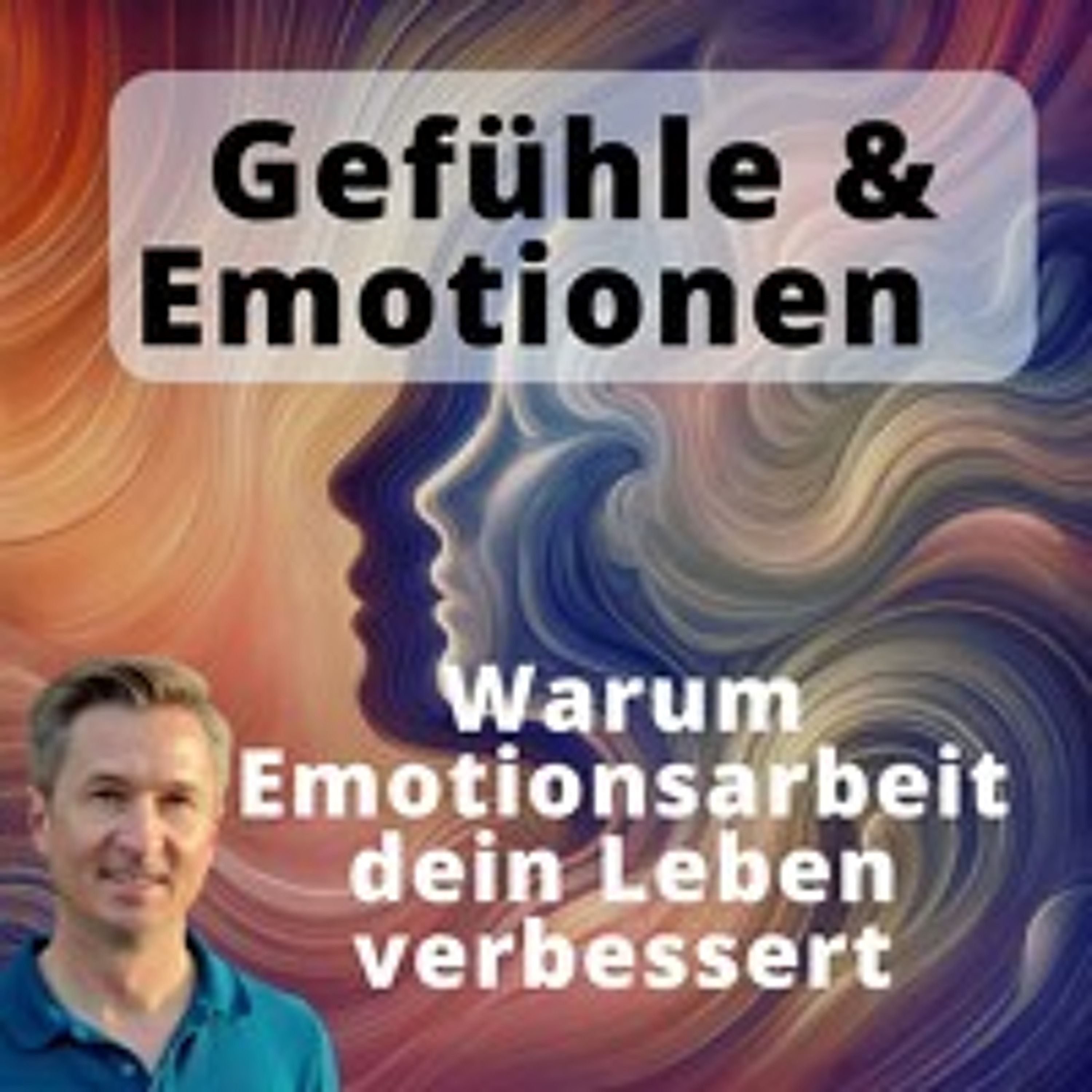 Gefühle verstehen und verändern: Warum Emotionsabeit dein Leben verbessert