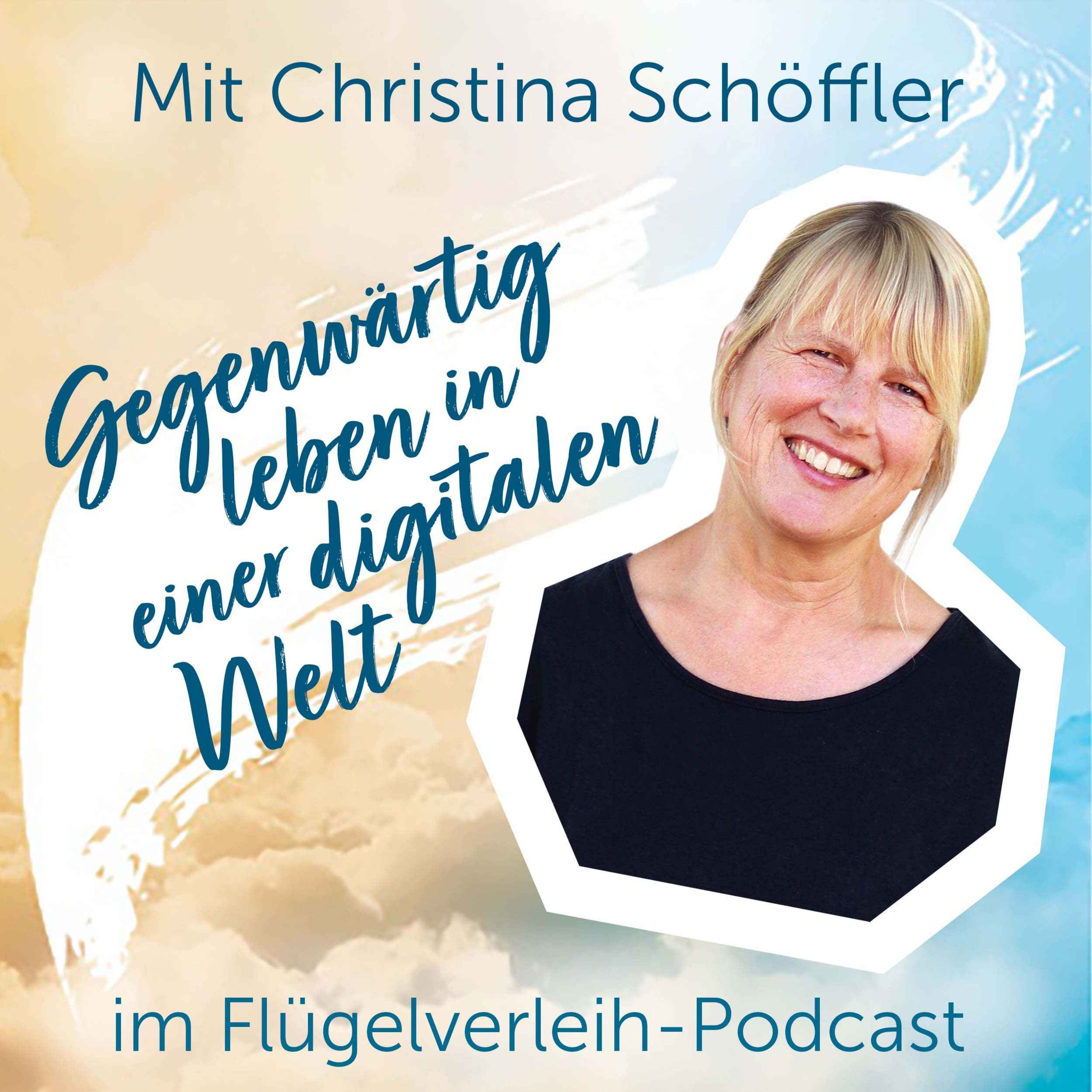 Gegenwärtig leben in einer digitalen Welt - mit Christina Schöffler