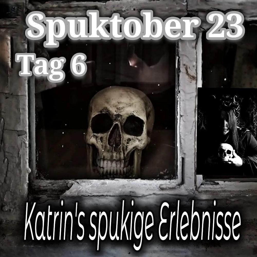 Geister Cafè - Spuktober 2023 - Tag 06 - Katrins spukige Erlebnisse