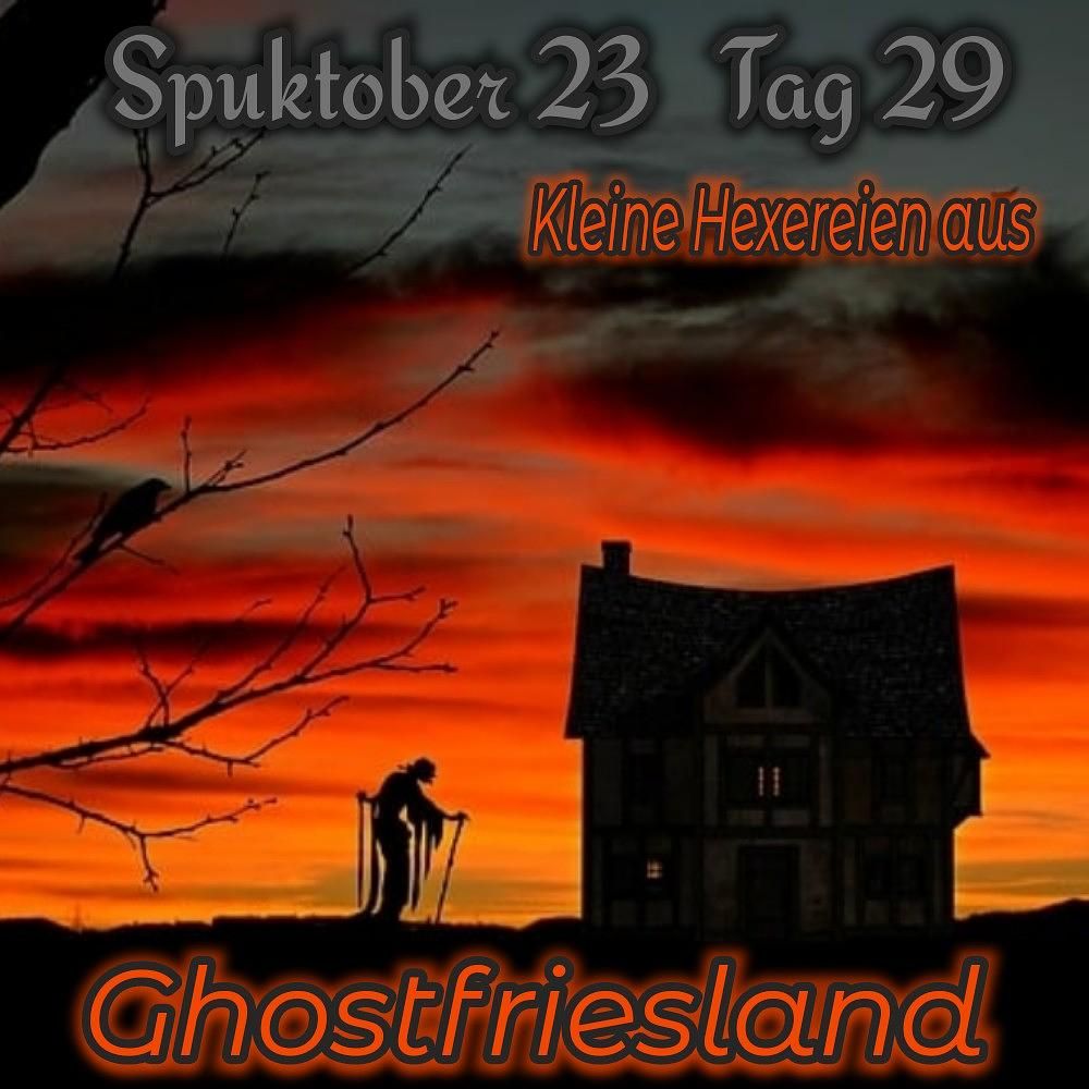 Geister Cafè Spuktober 2023 Tag 29-Hexereien in Ghostfriesland