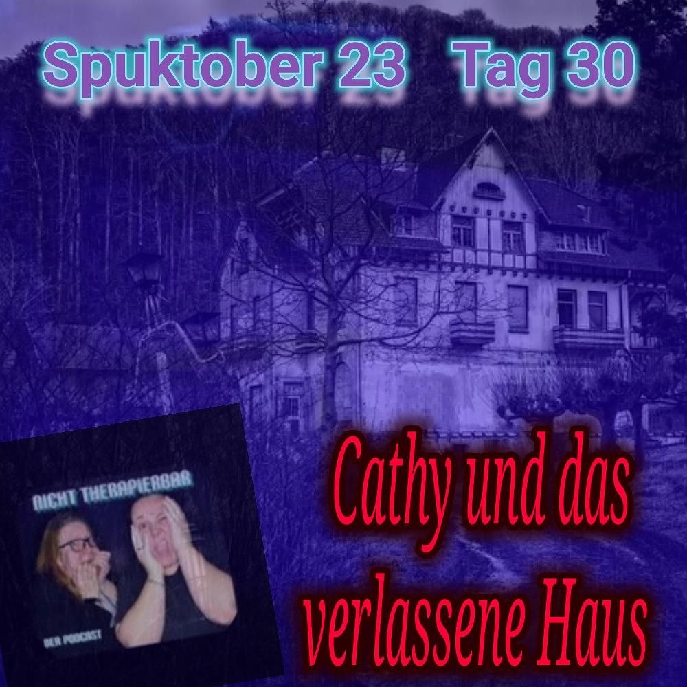 Geister Cafè - Spuktober 2023 Tag 30 - Cathy und das verlassene Haus