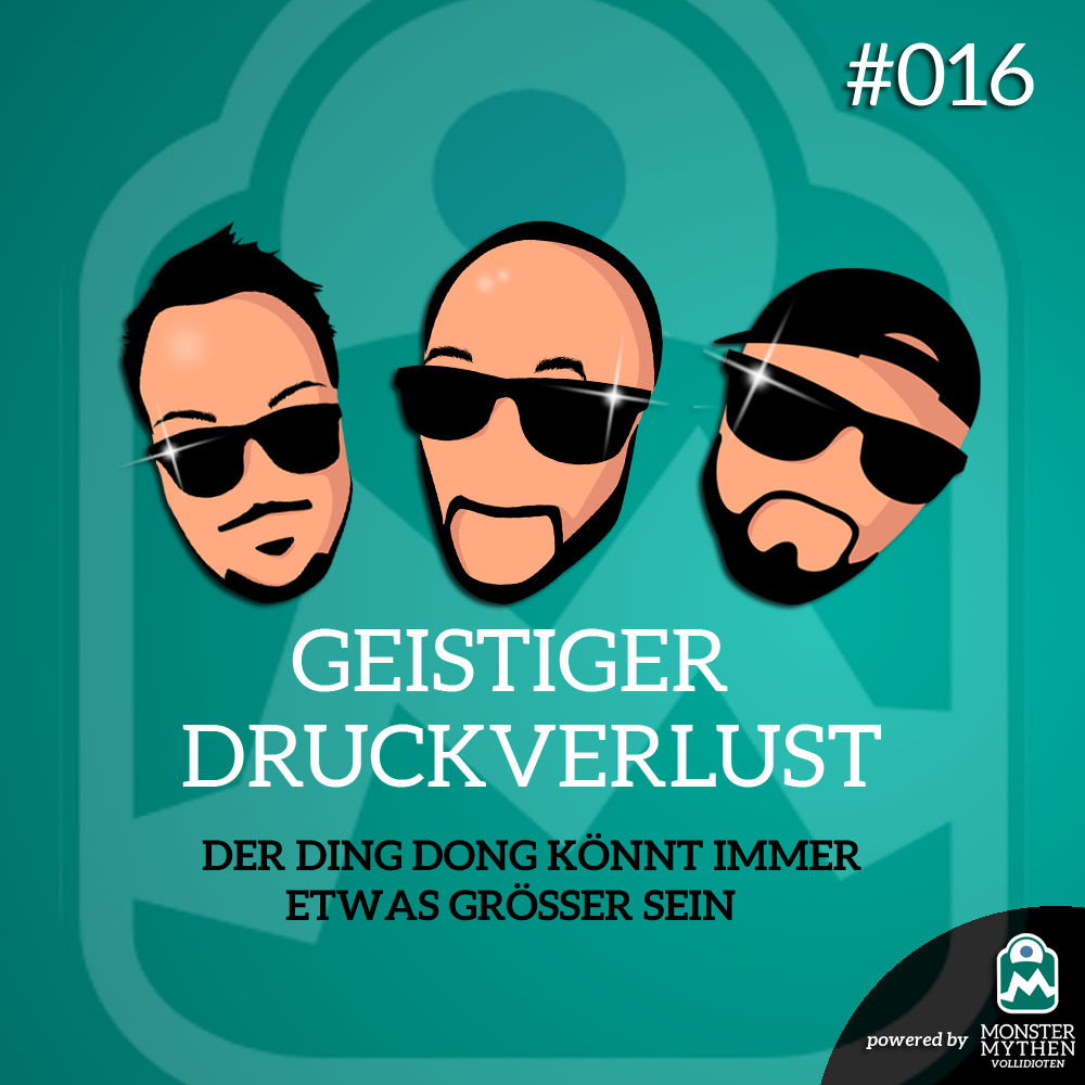 Geistiger Druckverlust #016 - Der Ding Dong könnt immer etwas größer sein