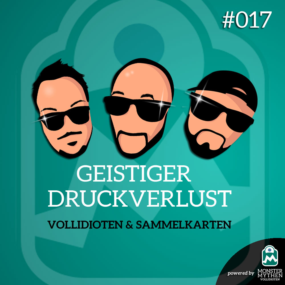 Geistiger Druckverlust #017 - Vollidioten & Sammelkarten
