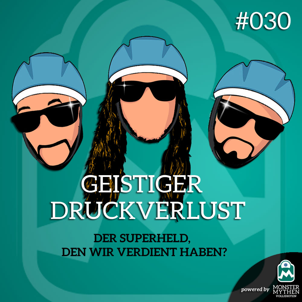 Geistiger Druckverlust #030 - Der Superheld, den wir verdient haben?