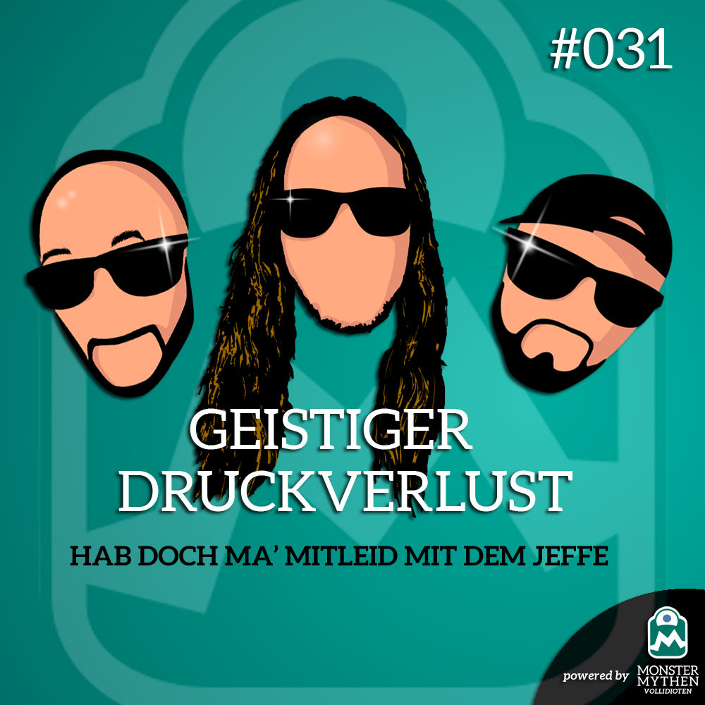 Geistiger Druckverlust #031 - Hab doch ma' Mitleid mit dem Jeffe