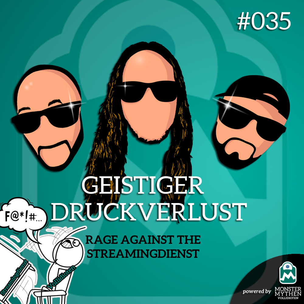 Geistiger Druckverlust #035 - RAGE against the STREAMINGDIENST!
