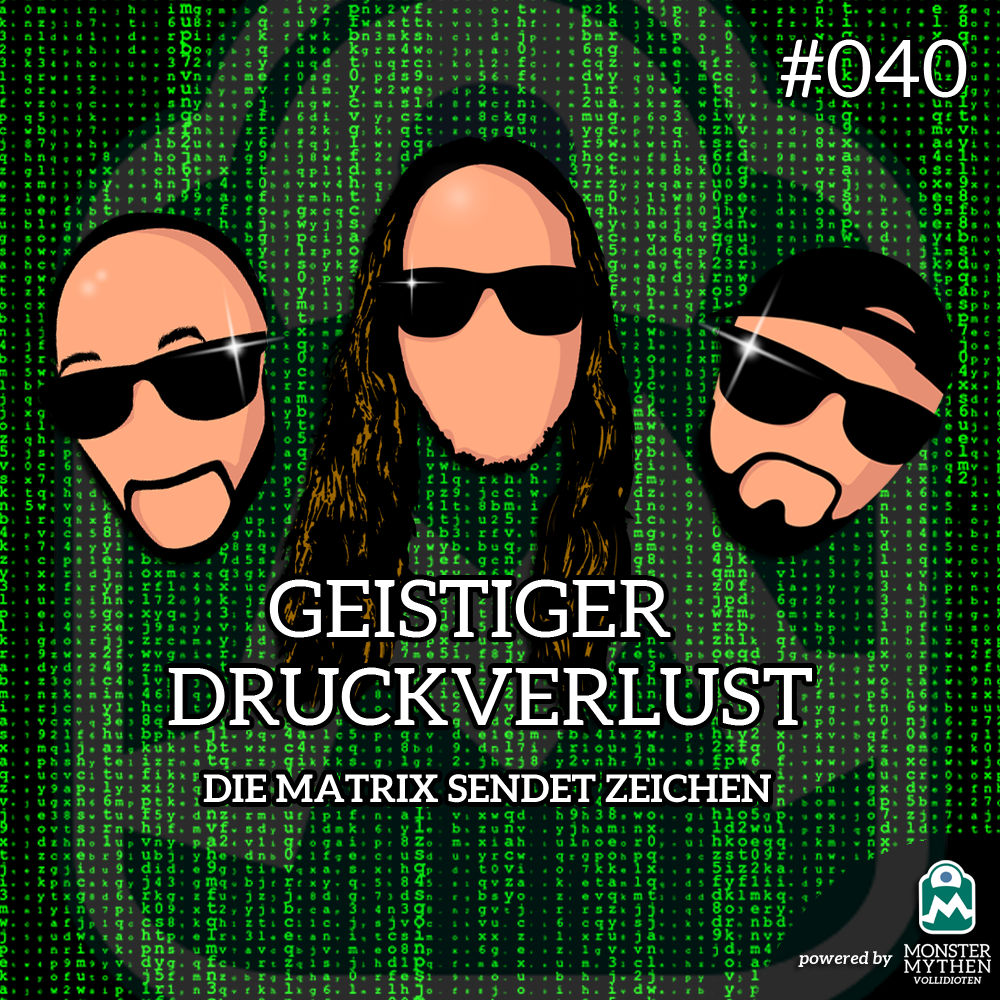 Geistiger Druckverlust #040 - Die Matrix sendet Zeichen