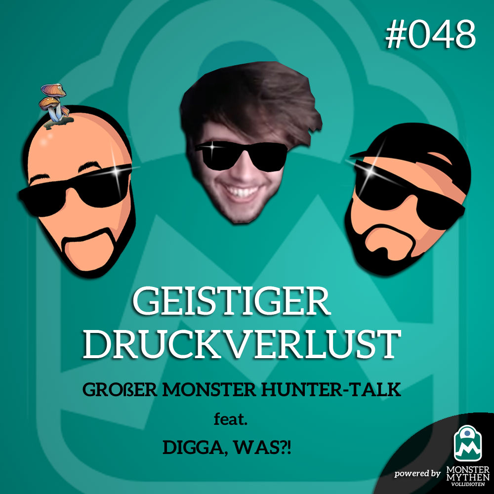Geistiger Druckverlust #048 - GROßER Monster Hunter-Talk feat. Digga, Was?!