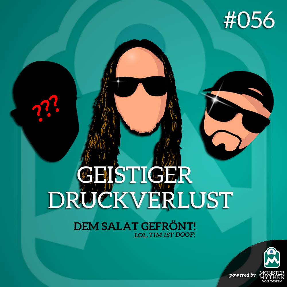 Geistiger Druckverlust #056 - Dem Salat gefrönt!
