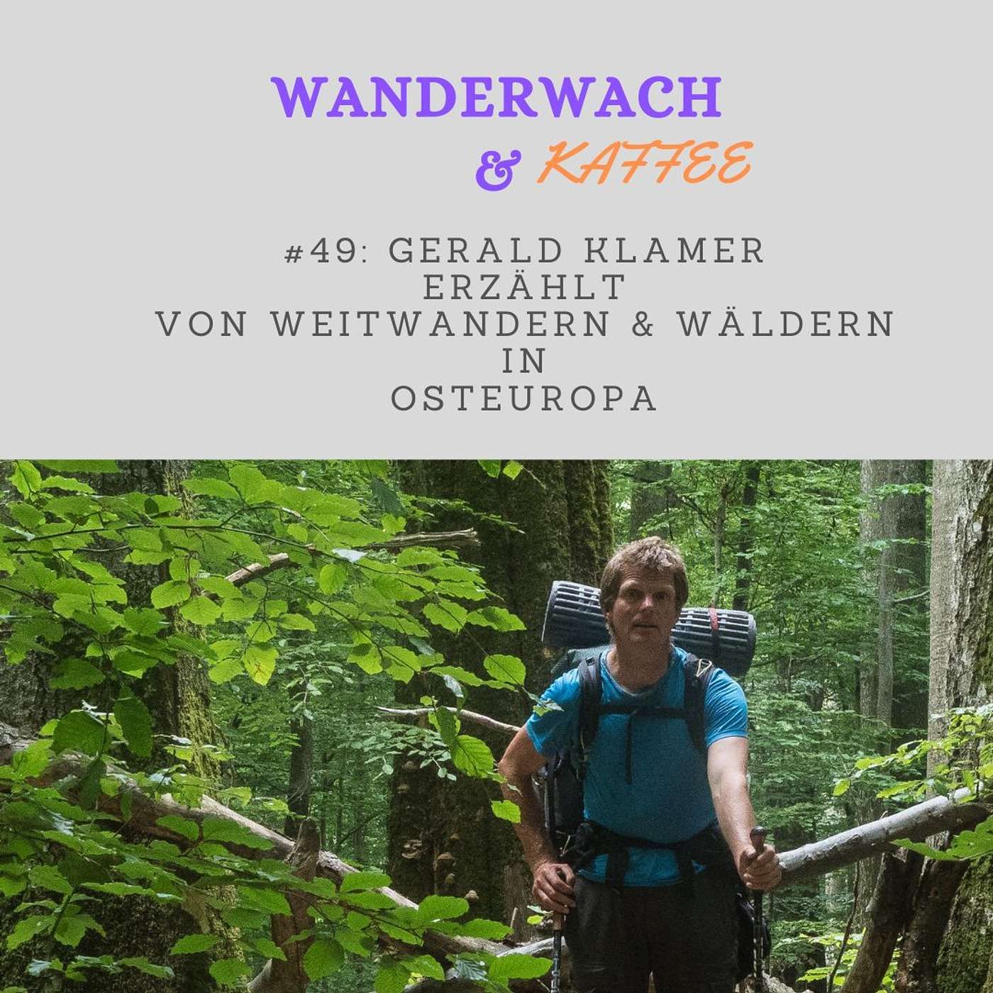 Gerald Klamer erzählt von Weitwandern und Wäldern in Osteuropa