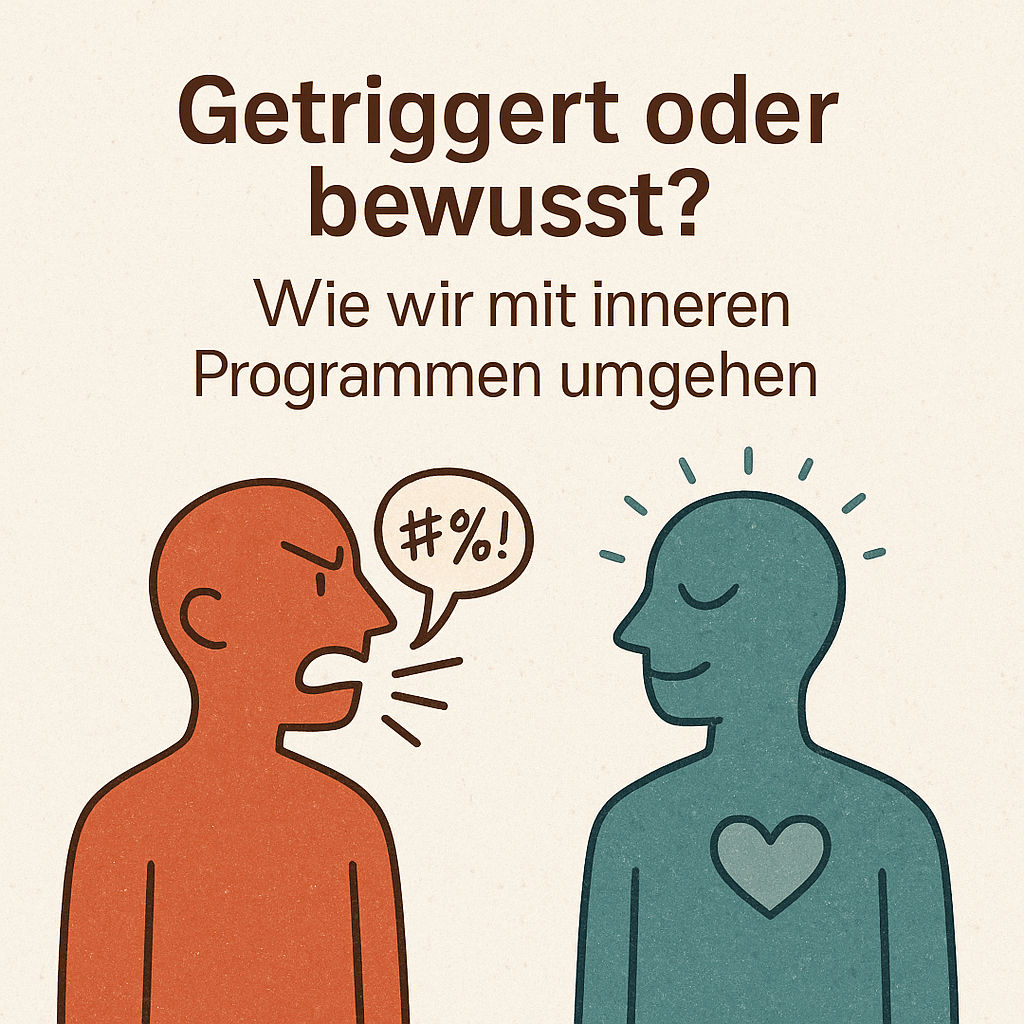 Getriggert oder bewusst? – Wie wir mit inneren Programmen umgehen