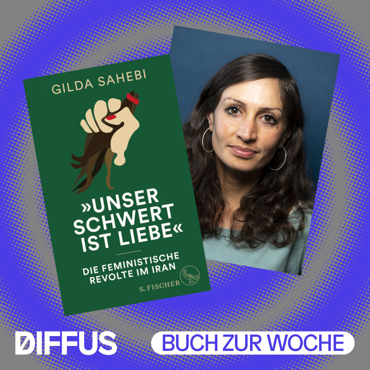 Gilda Sahebi liefert mit „Unser Schwert ist Liebe“ DAS Buch, das man zur Revolte im Iran lesen sollte
