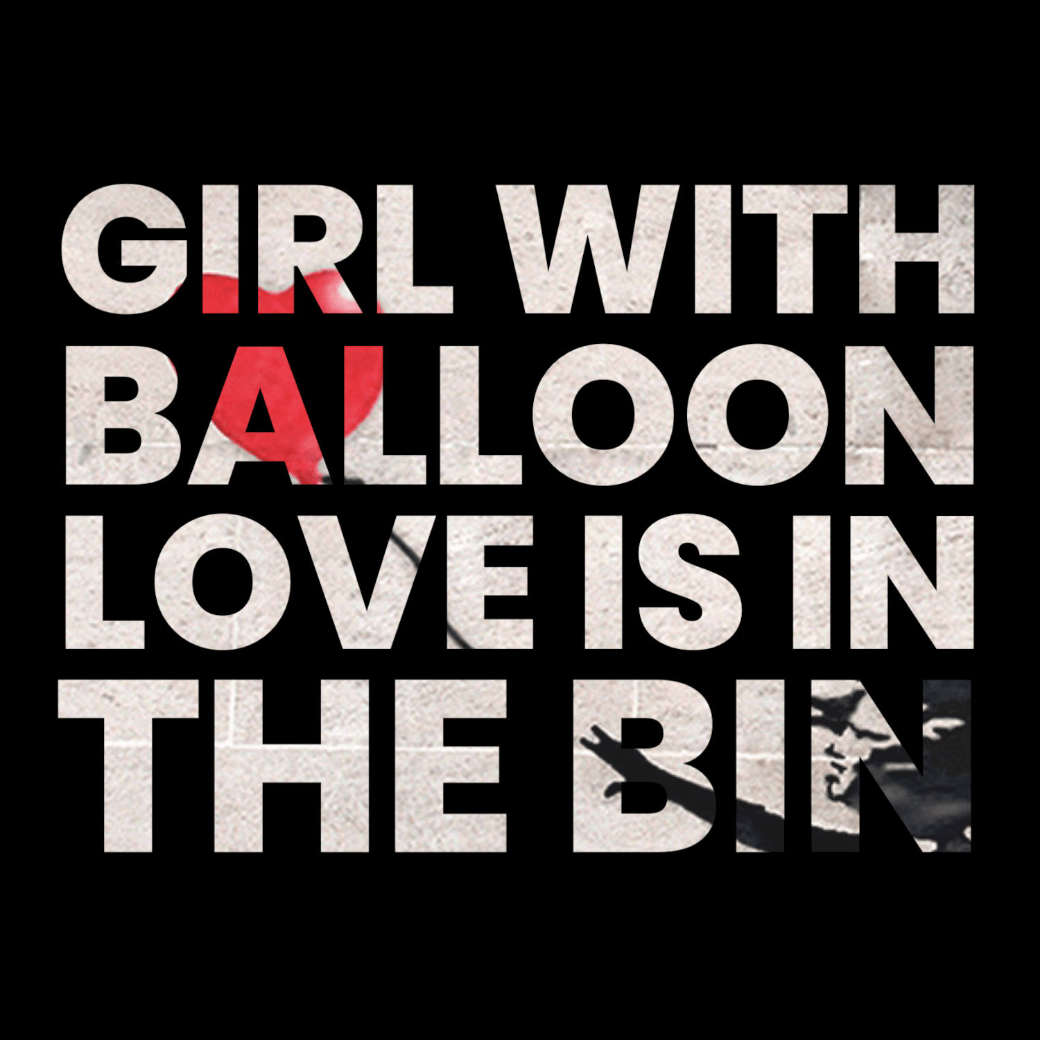 GIRL WITH BALLOON ǀ LOVE IS IN THE BIN