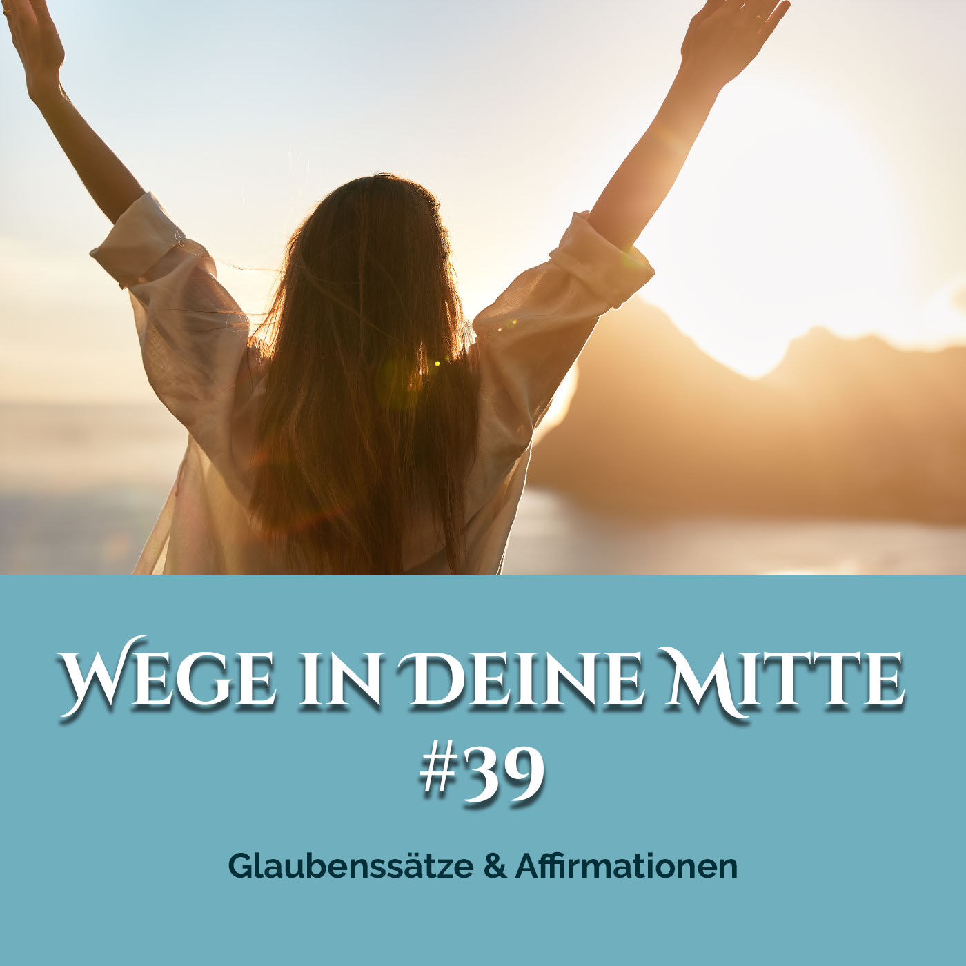 Glaubenssätze & Affirmationen (Episode 39)