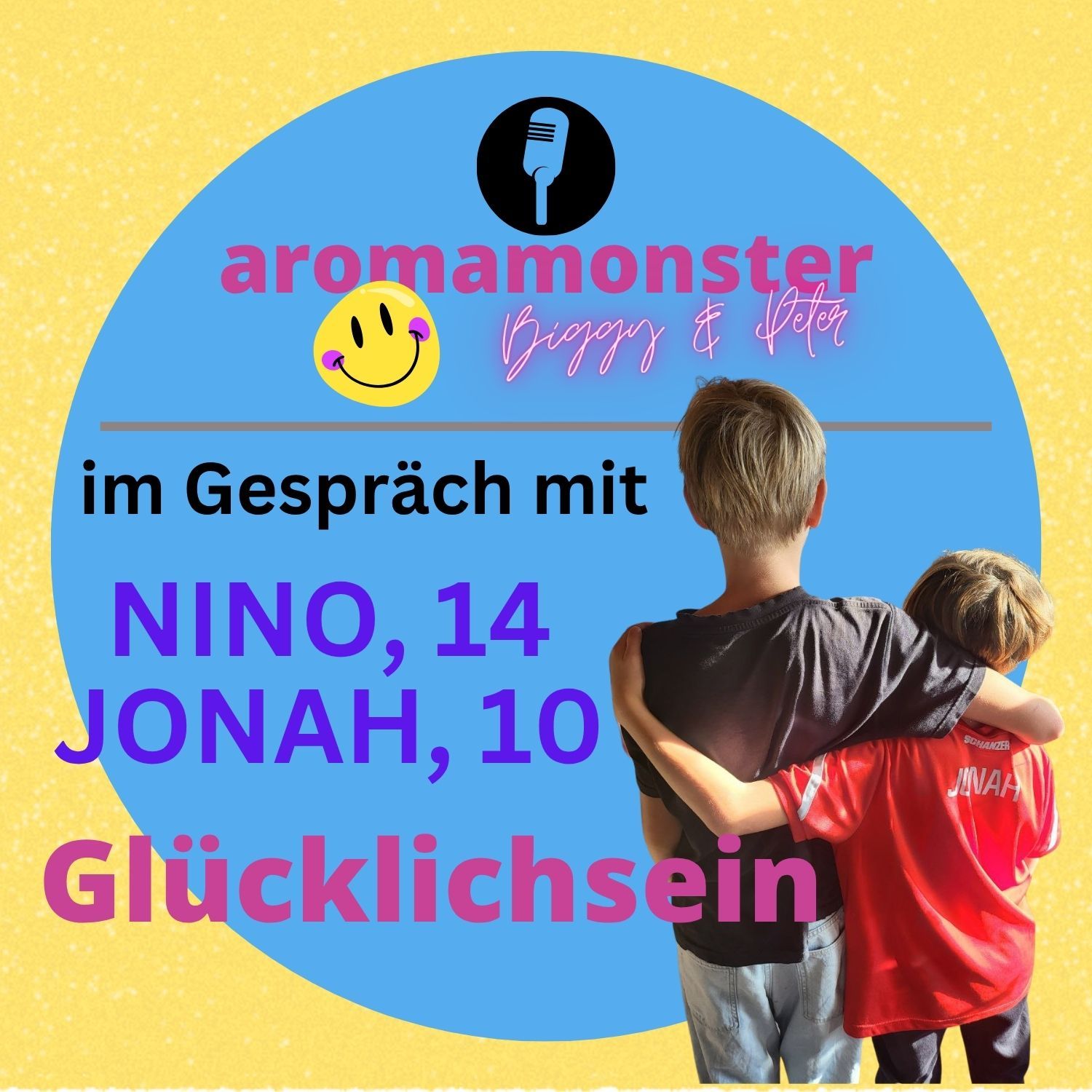 GLÜCKLICHSEIN- im Gespräch mit Nino, 14 und Jonah, 10
