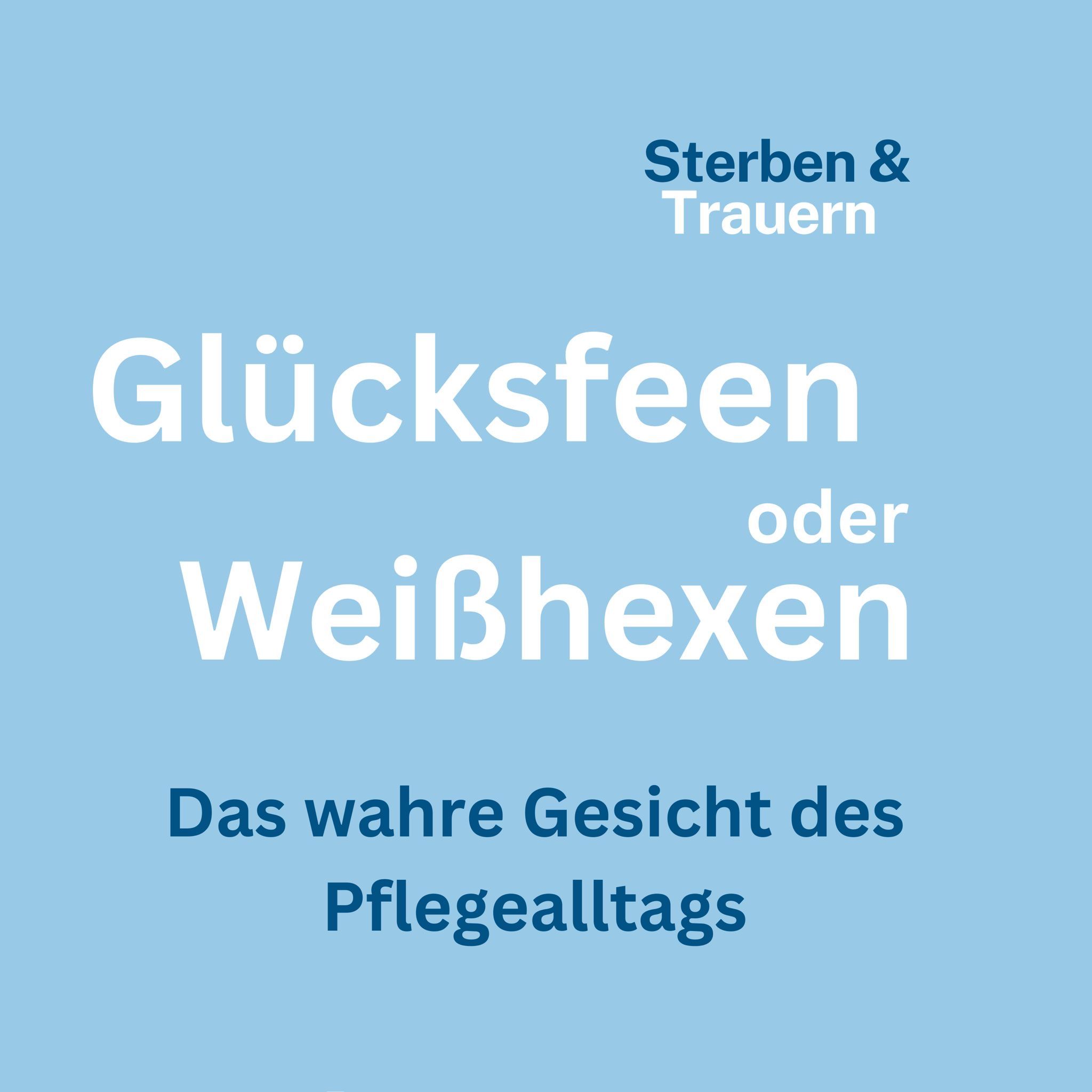 Glücksfeen oder Weißhexen: Das wahre Gesicht des Pflegealltags