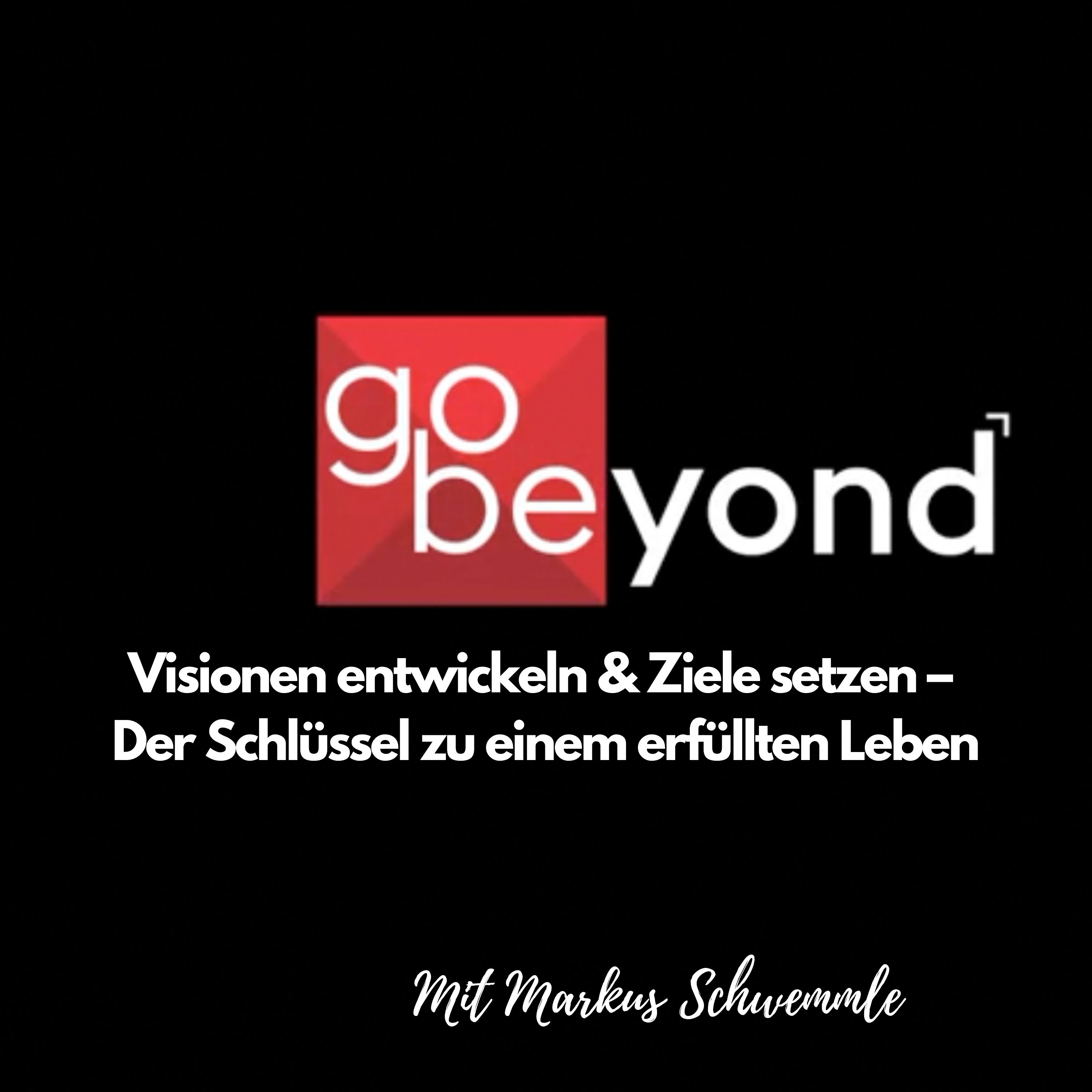 go beyond Podcast #008 Visionen entwickeln & Ziele setzen - Der Schlüssel zu einem erfüllten Leben