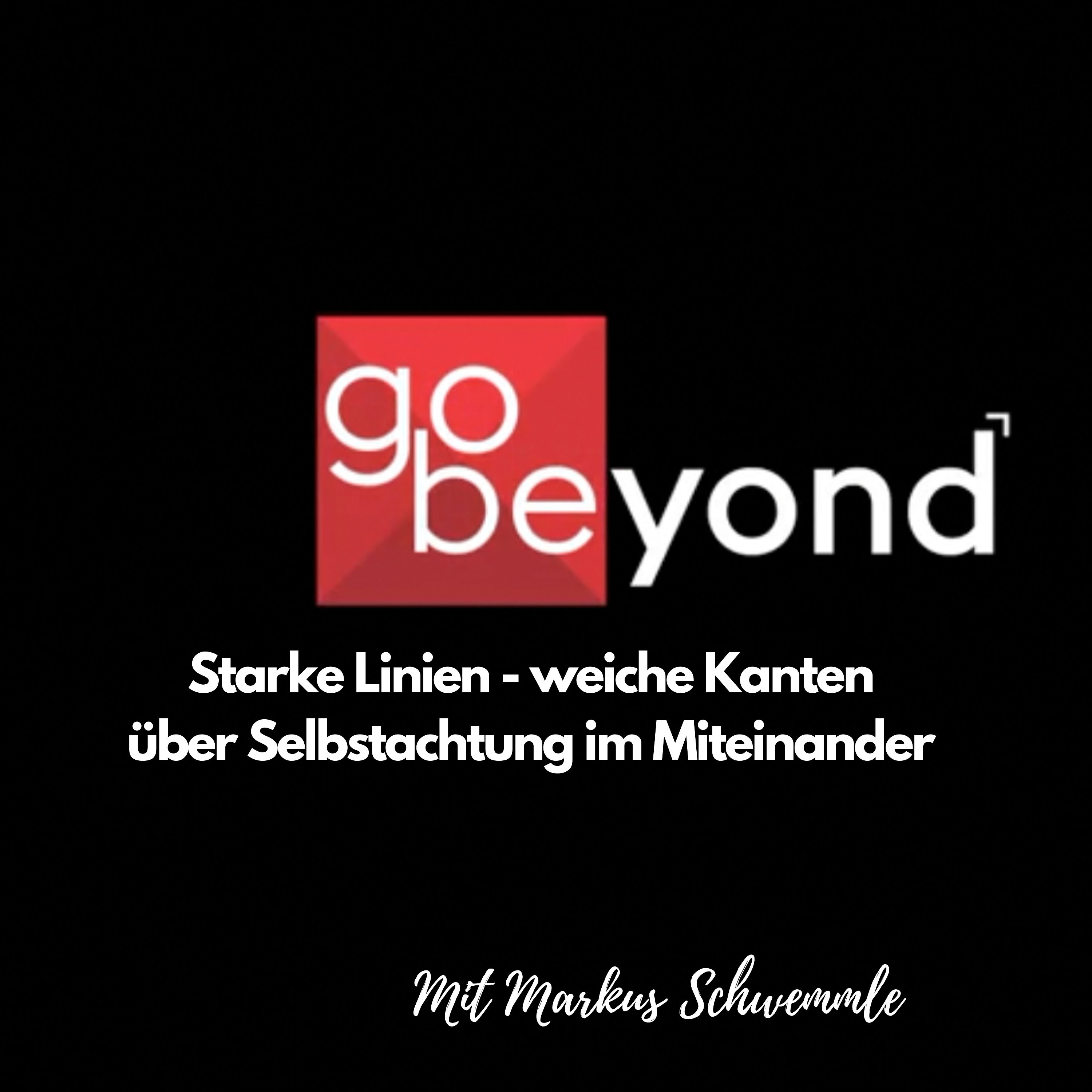 go-beyond Podcast #012 Starke Linien weiche Kanten - über Selbstachtung im Miteinander