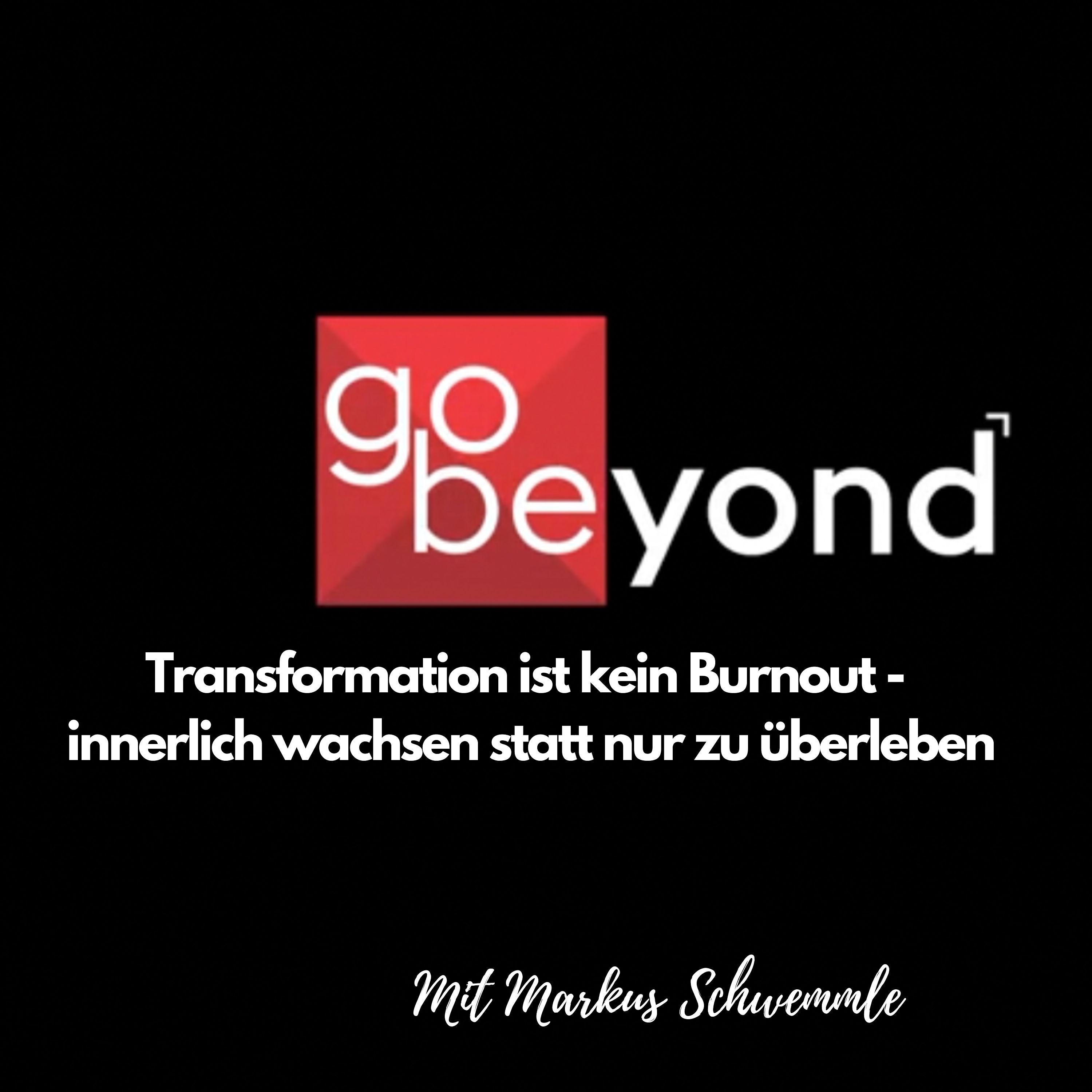 go-beyond Podcast #013 Transformation ist kein Burnout - innerlich wachsen statt nur zu überleben