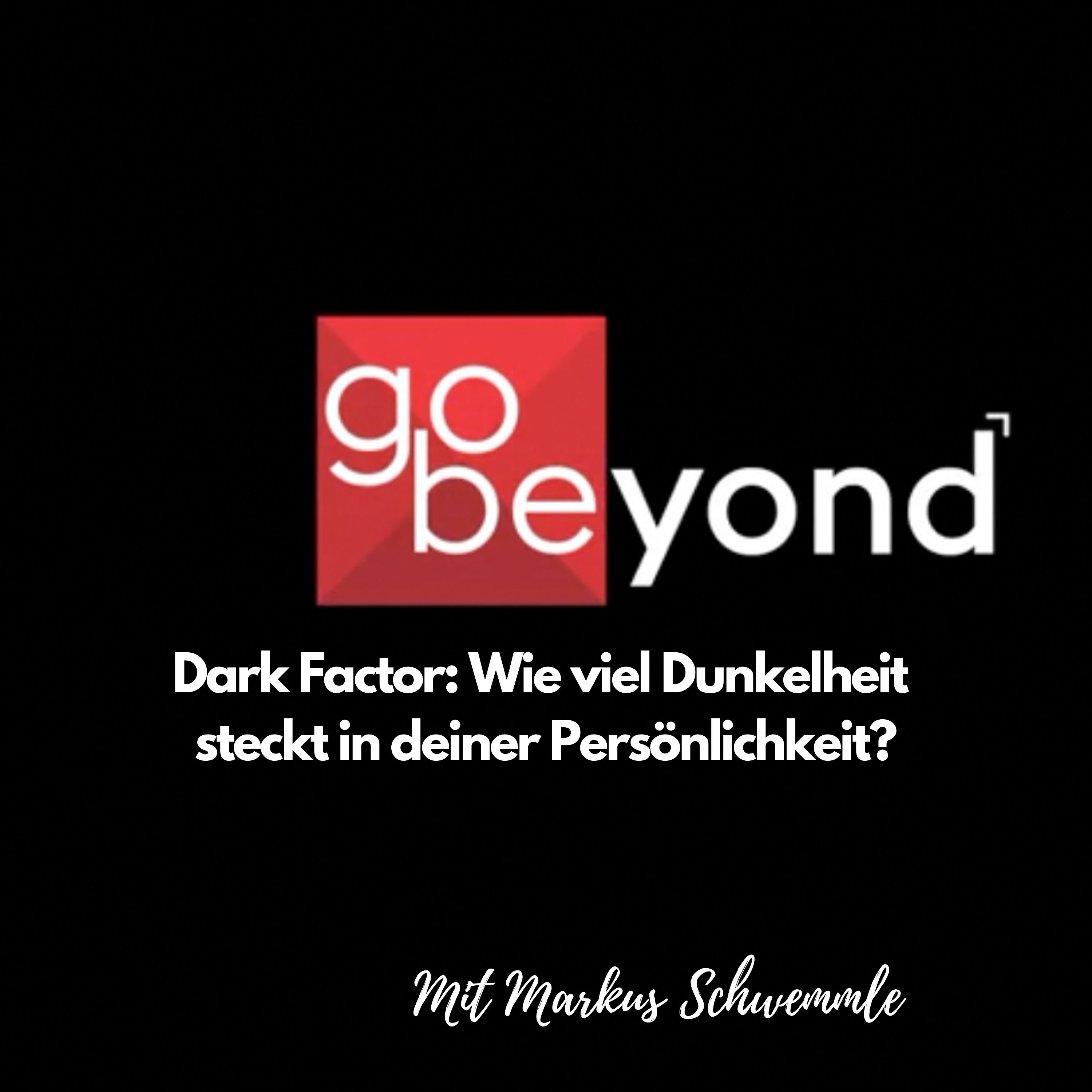 go-beyond Podcast #016: Dark Factor - Wie viel Dunkelheit steckt in deiner Persönlichkeit
