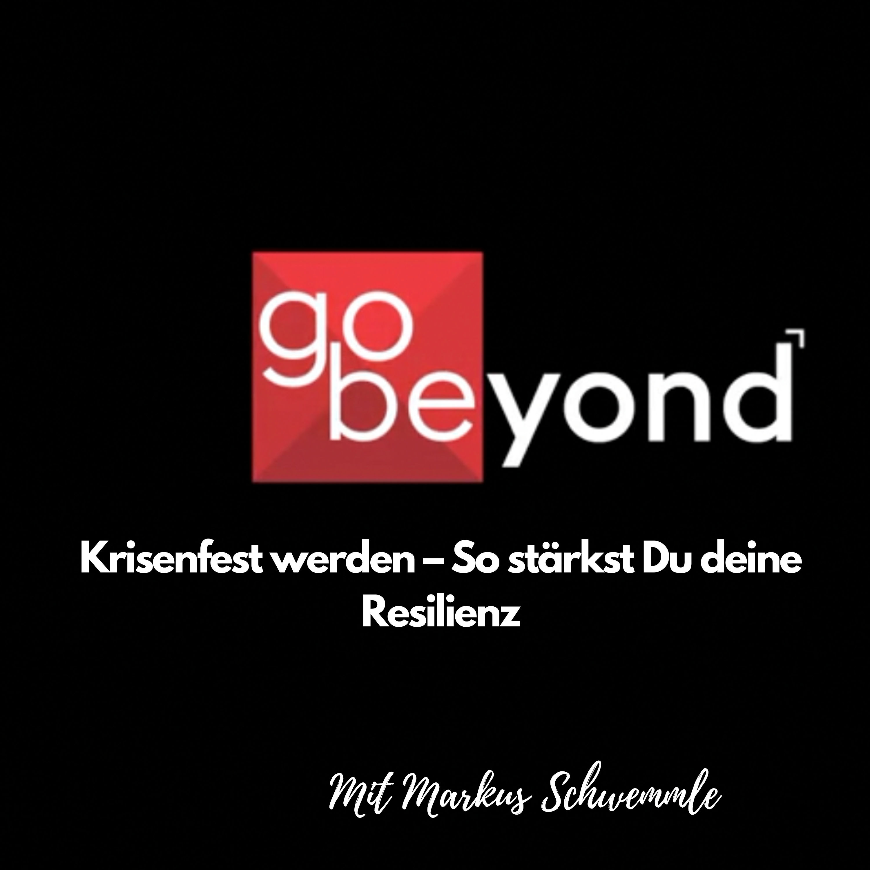 go beyond Podcast #018 Krisenfest werden - So stärkst Du deine Resilienz