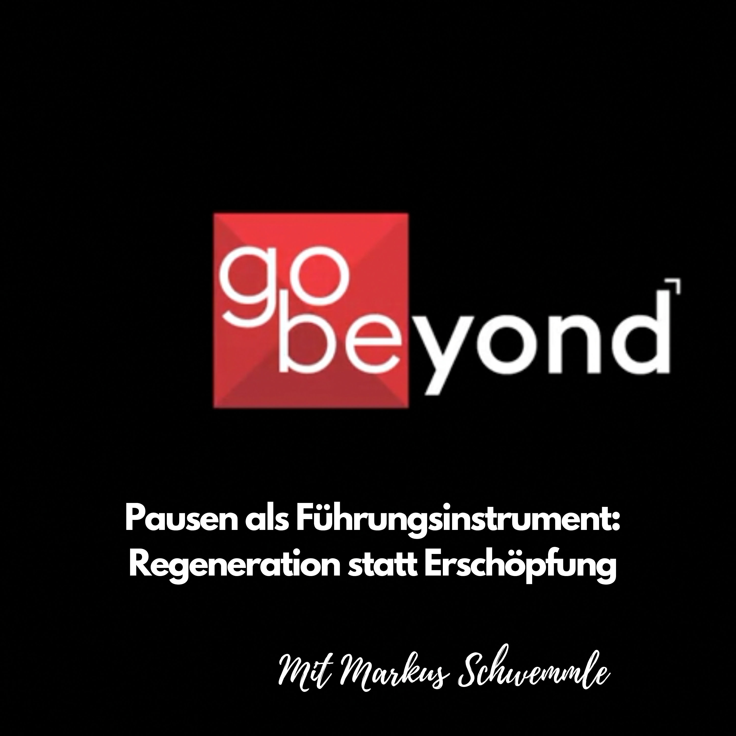 go-beyond Podcast #021: Pausen als Führungsinstrument - Regeneration statt Erschöpfung