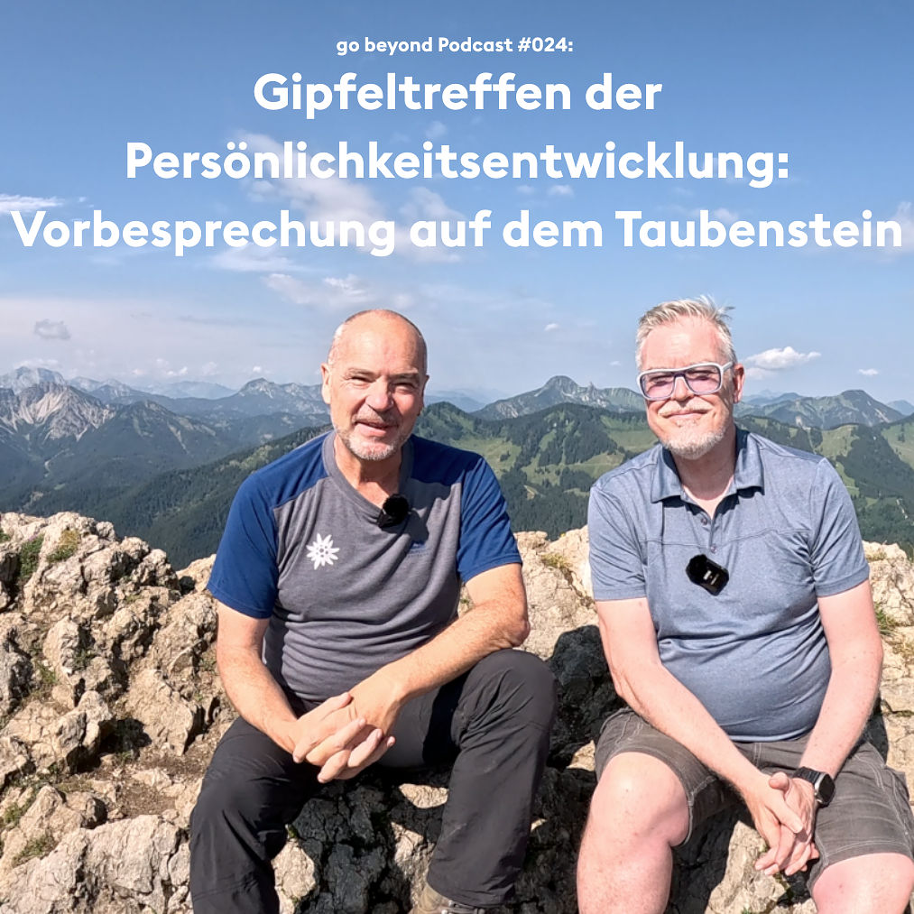 go-beyond Podcast #024: Persönliche Einblicke ins Gipfeltreffen der Persönlichkeitsentwicklung