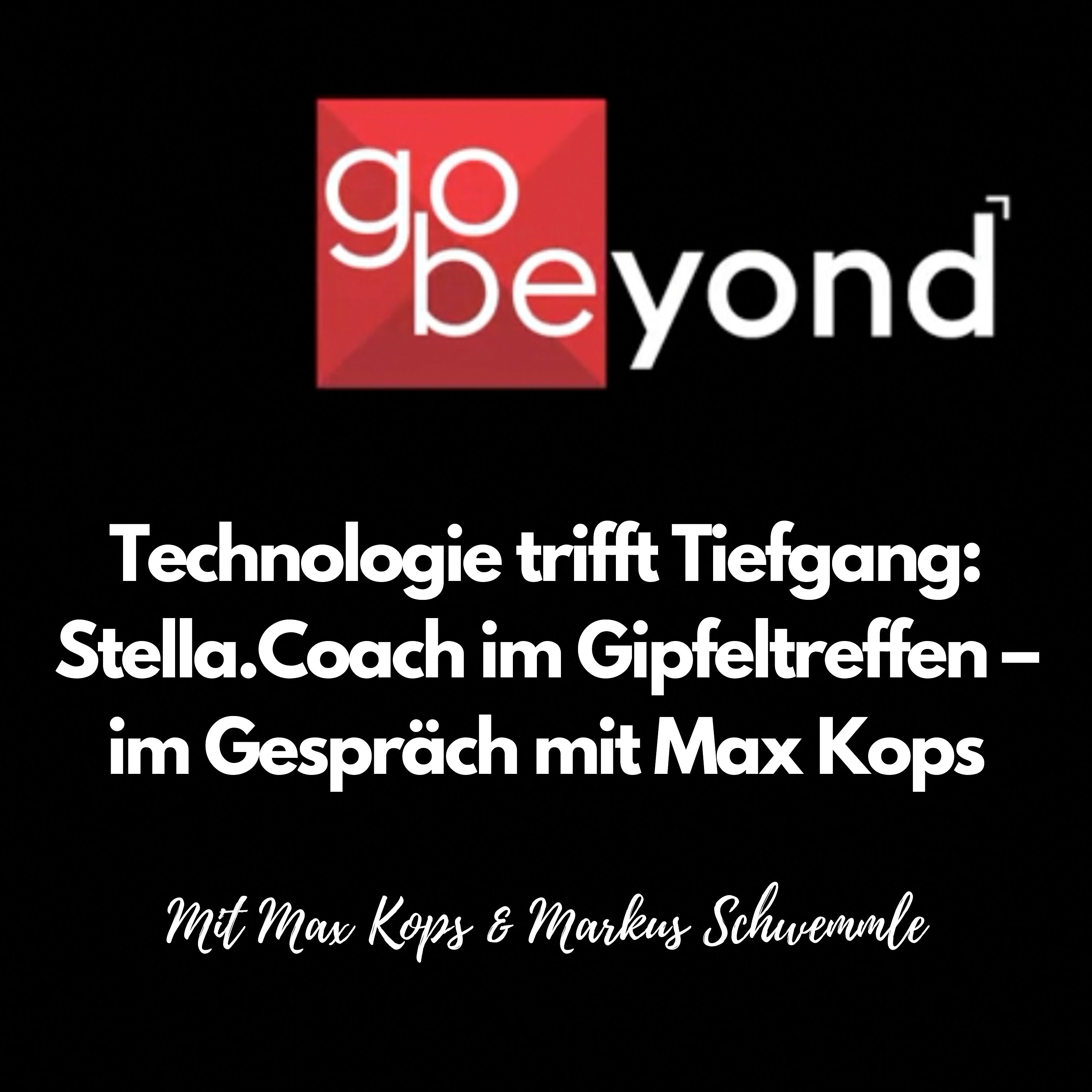 go-beyond Podcast #026: Technologie trifft Tiefgang: KI Stella.Coach im Gipfeltreffen – im Gespräch mit Max Kops