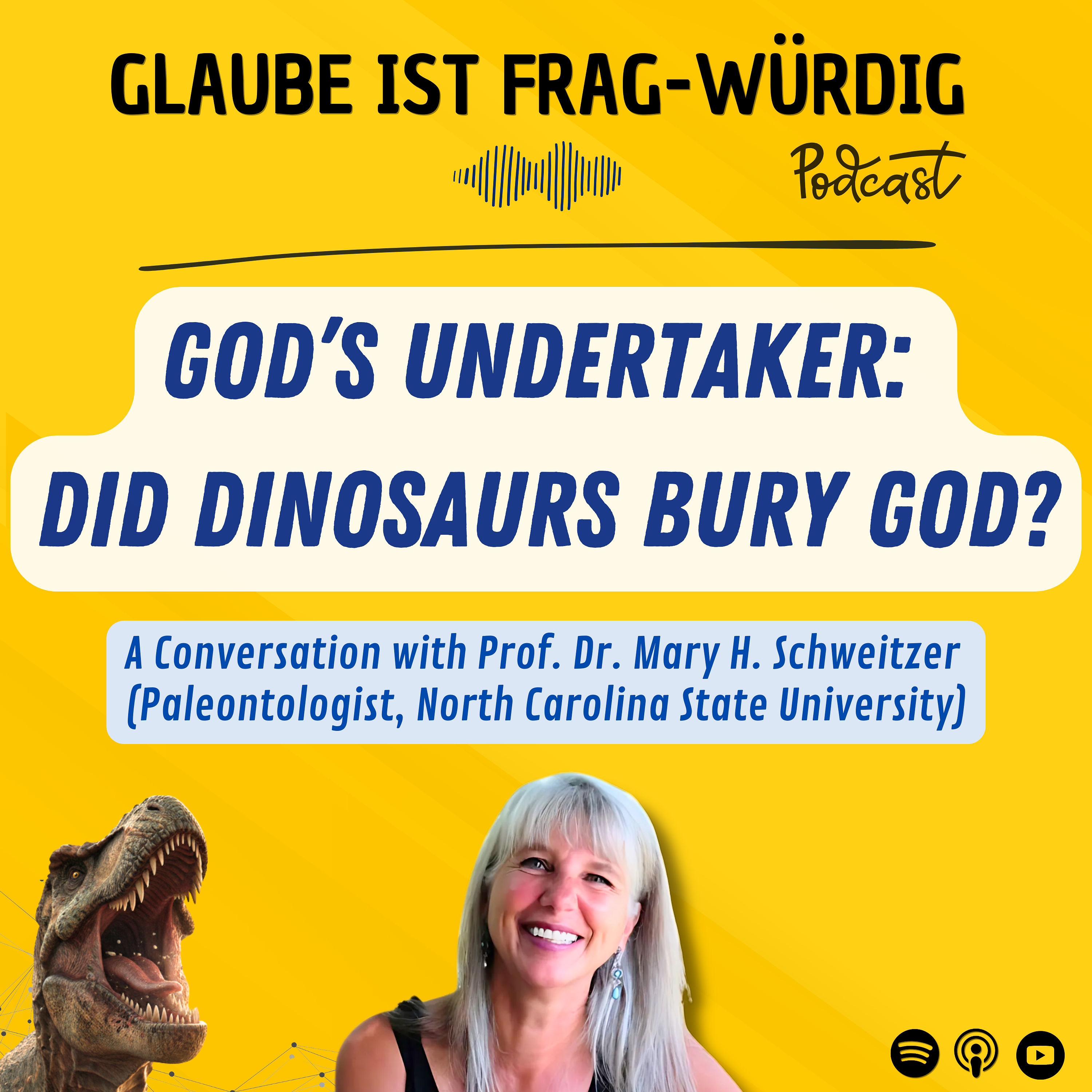 God’s undertaker: Did dinosaurs bury God? - A Conversation with Prof. Dr. Mary B. Schweitzer (Paleotomology, North Carolina State University)