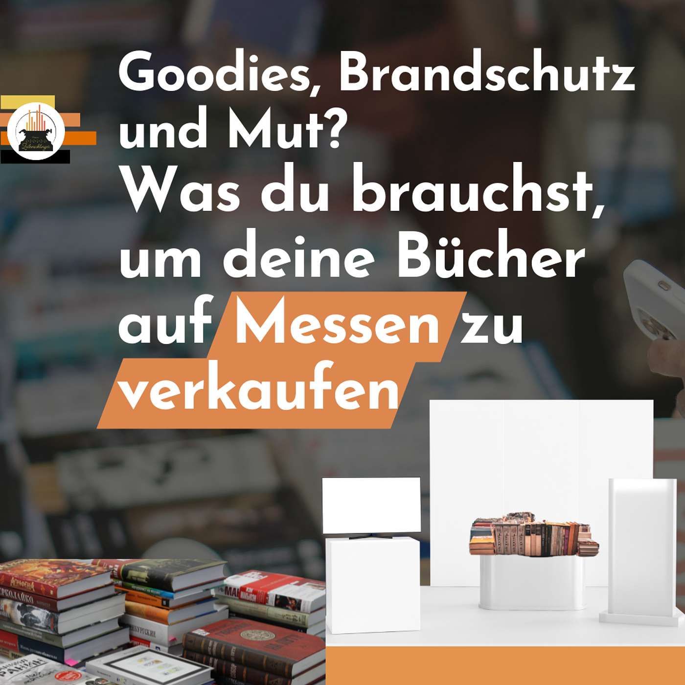 Goodies, Brandschutz und Mut? Was du brauchst, um deine Bücher auf Messen zu verkaufen