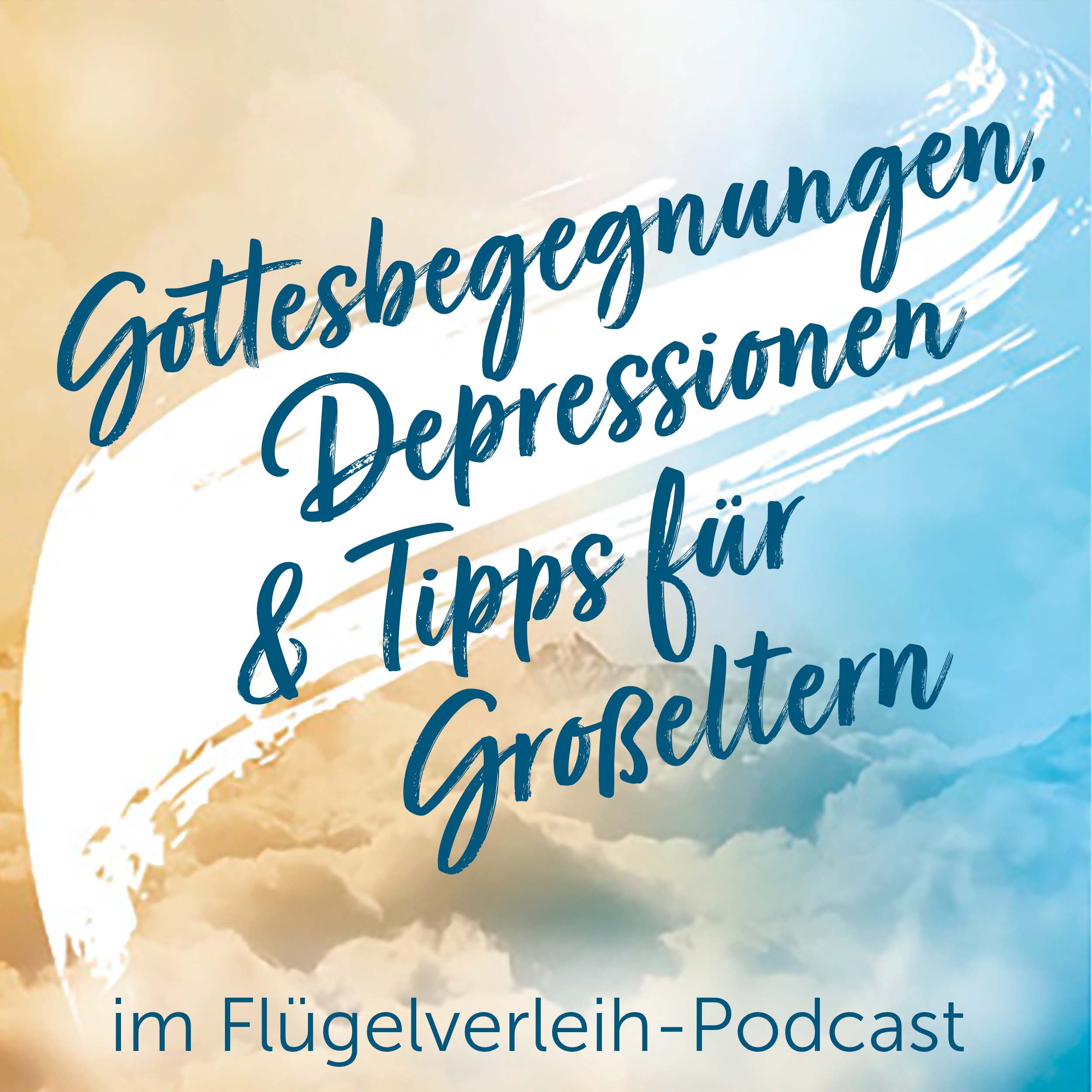 Gottesbegegnungen, Depressionen & Tipps für Großeltern