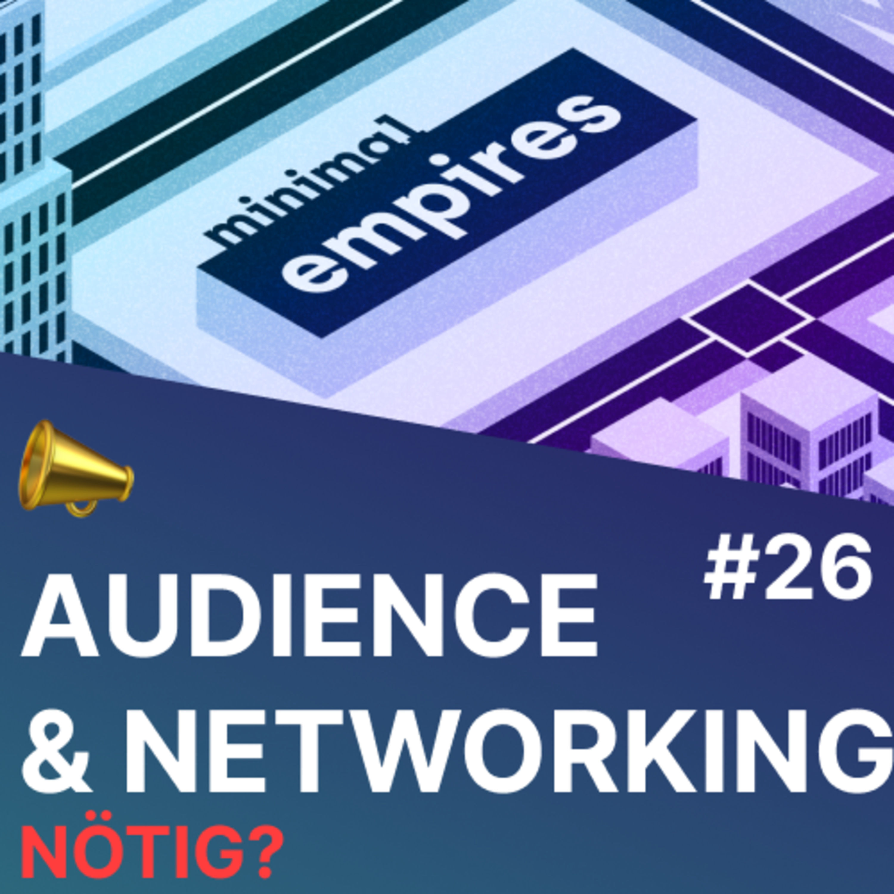 📣 Gründen ohne Audience oder Netzwerk - geht das? | Minimal Empires Folge 26