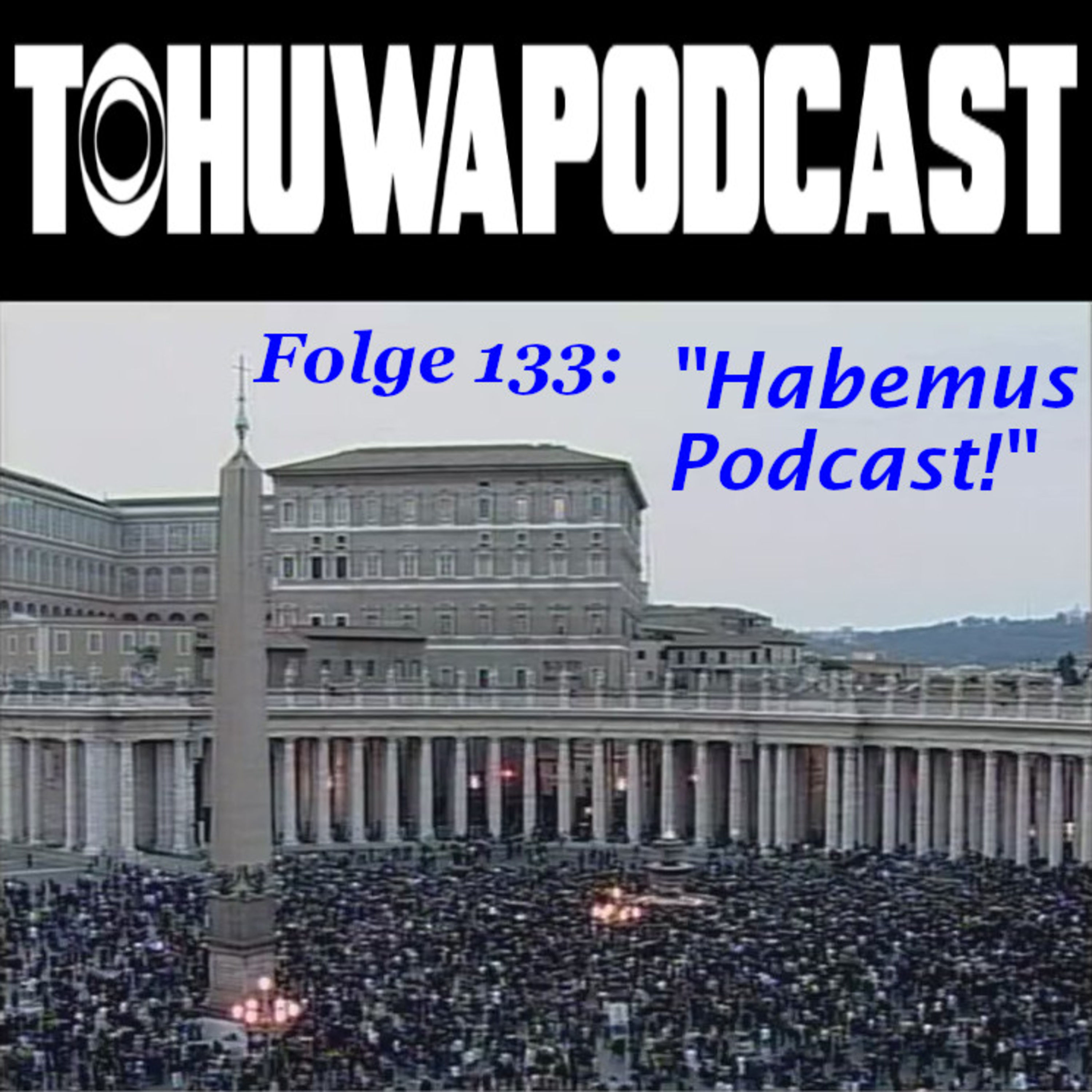 Habemus Podcast! (AZ-Datum: 14.5.2025)