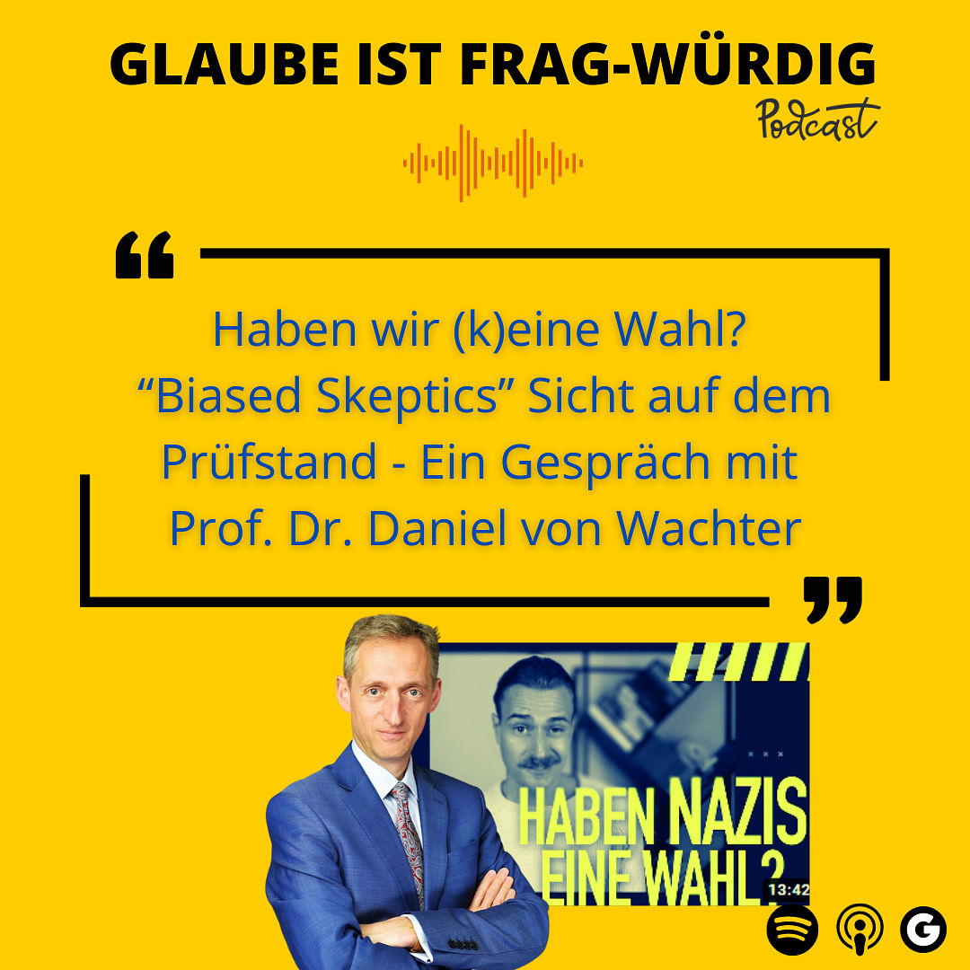 Haben wir (k)eine Wahl? "Biased Skeptics" Sicht auf dem Prüfstand - Ein Gespräch mit Prof. Dr. Dr. Daniel von Wachter