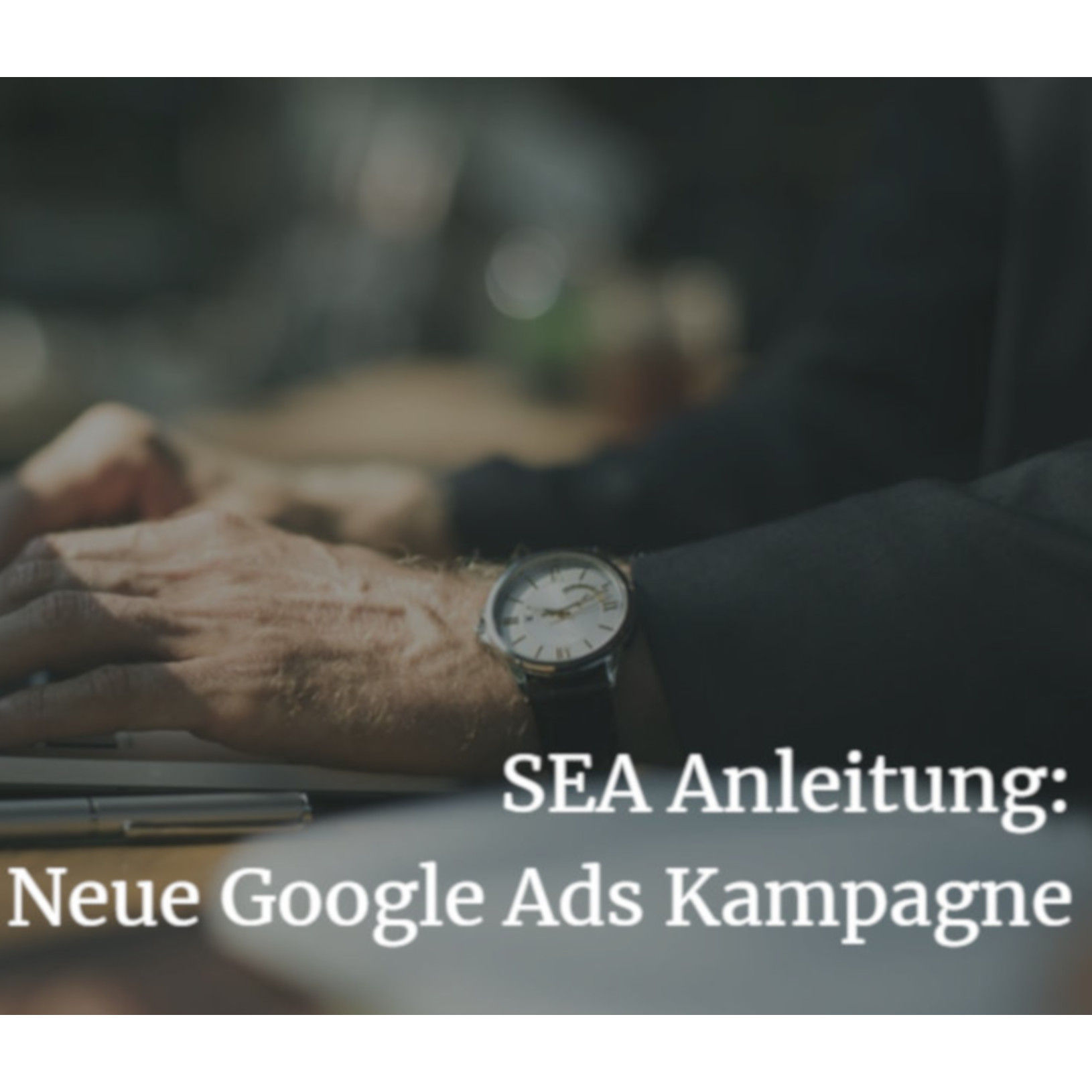Happy Optimizing 002: Neue Google Ads-Kampagne richtig einrichten - Eine SEA-Anleitung