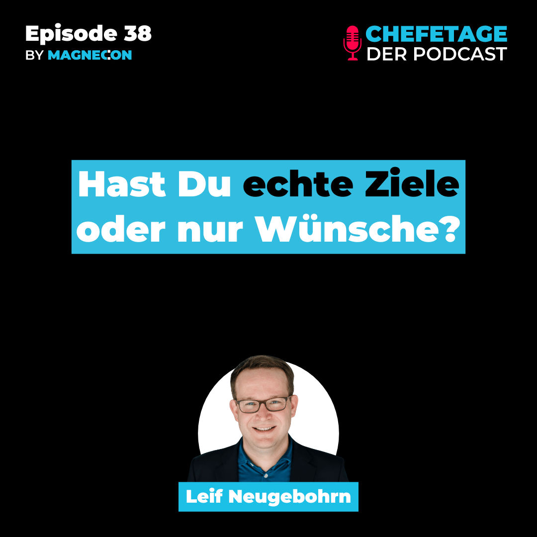 Hast Du echte Ziele oder nur Wünsche? - Mit Leif Neugebohrn - 38