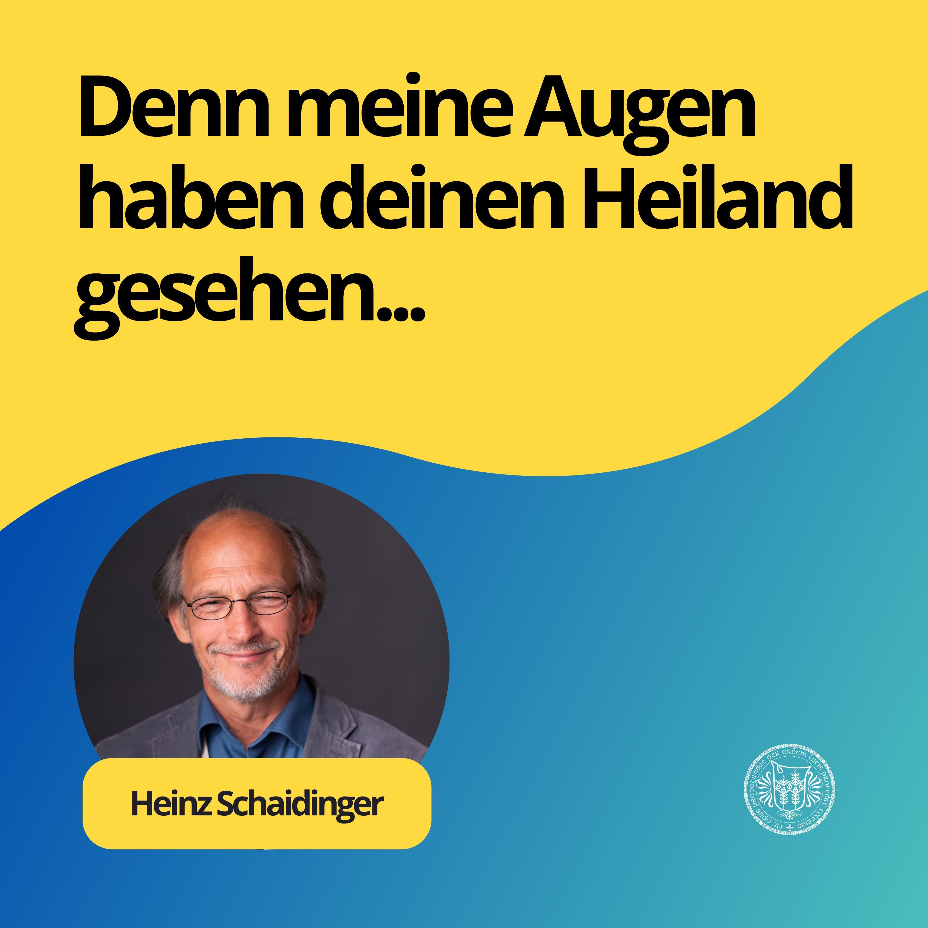 Heinz Schaidinger: Denn meine Augen haben deinen Heiland gesehen...