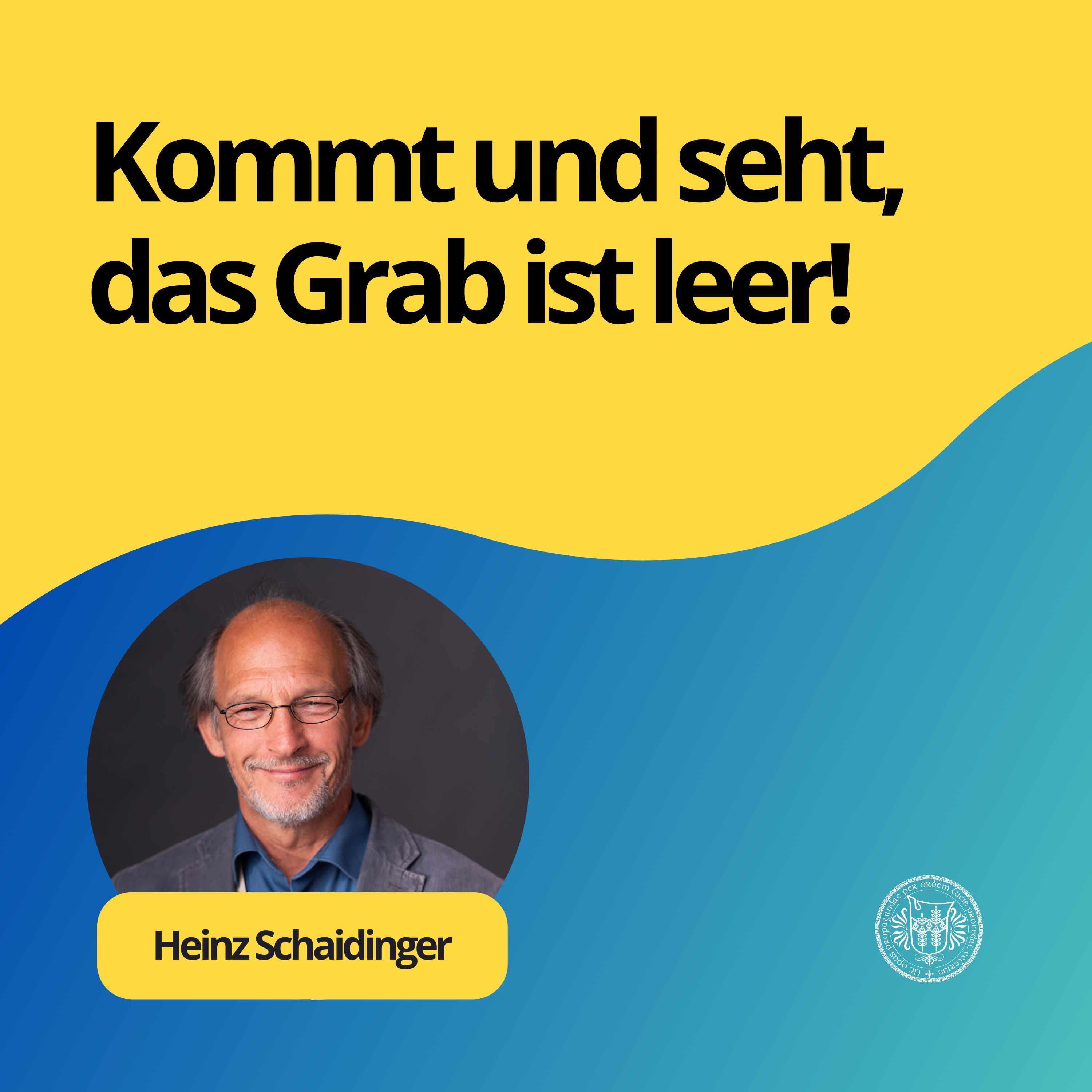 Heinz Schaidinger: Kommt und seht, das Grab ist leer!