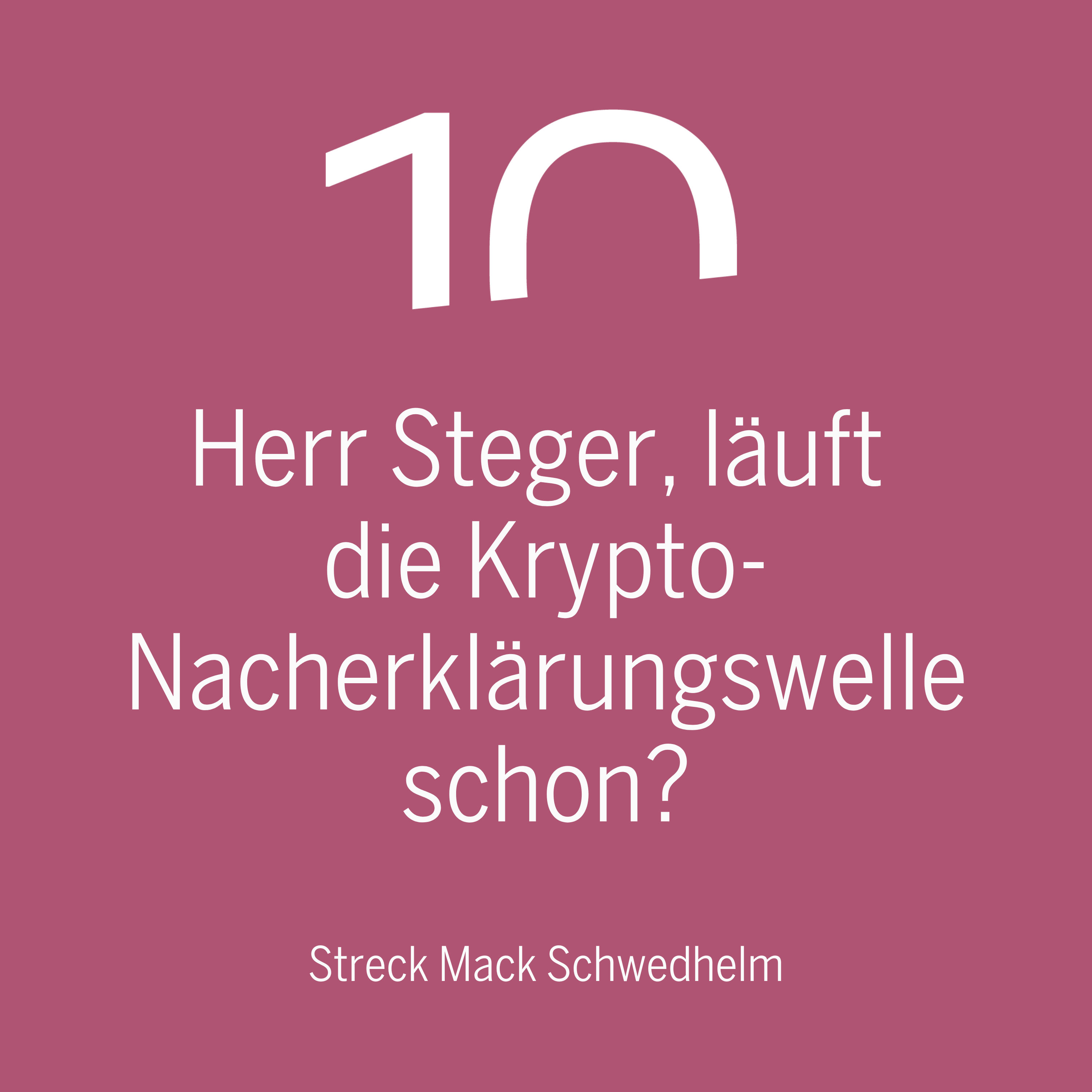 Herr Steger, läuft die Krypto-Nacherklärungswelle schon?