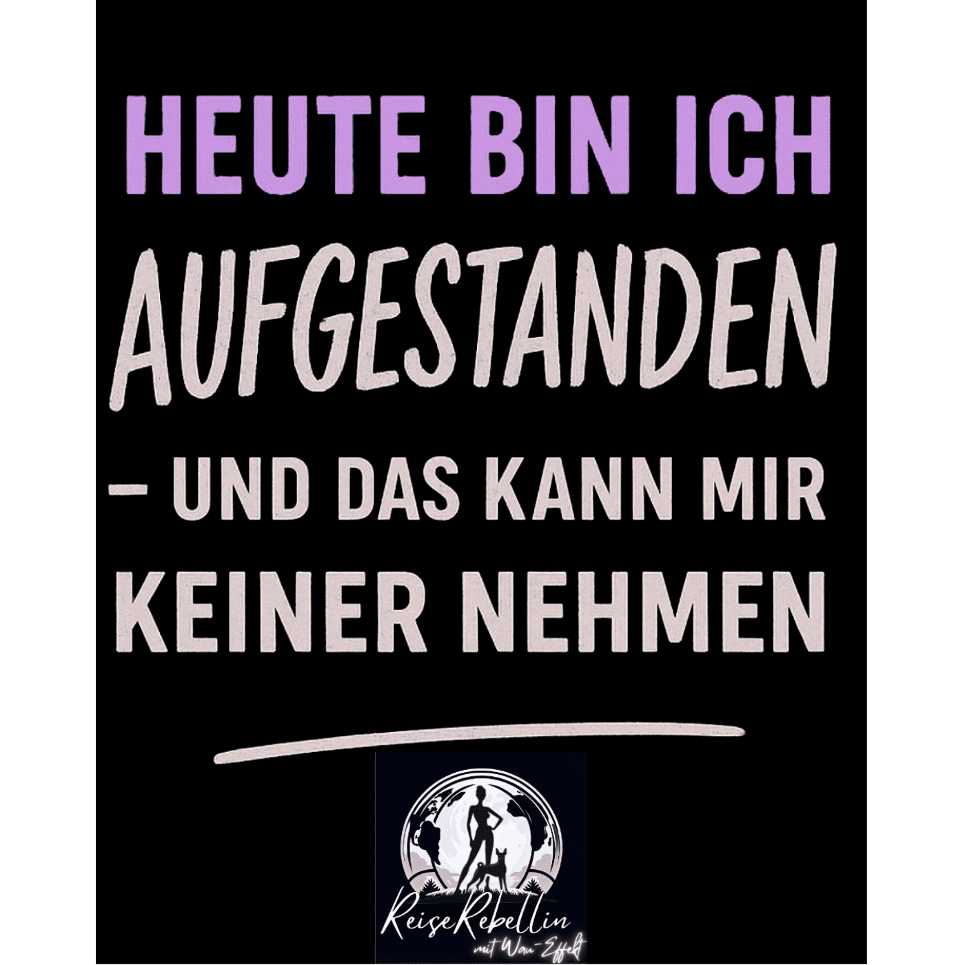 Heute bin ich aufgestanden – und das kann mir keiner nehmen