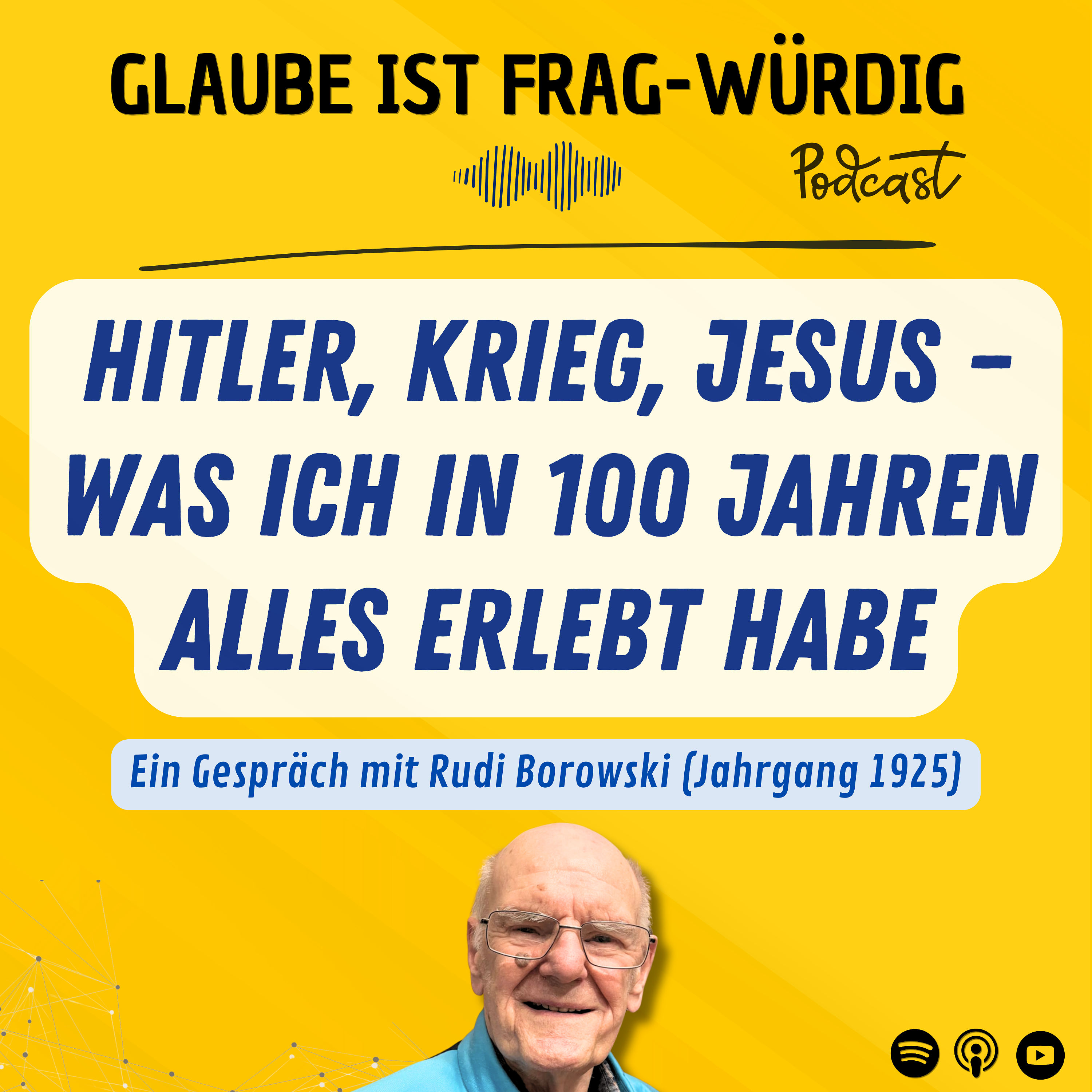Hitler, Krieg, Jesus. Was ich in 100 Jahren alles erlebt habe - Ein Gespräch mit Rudi Borowski (Jahrgang 1925)