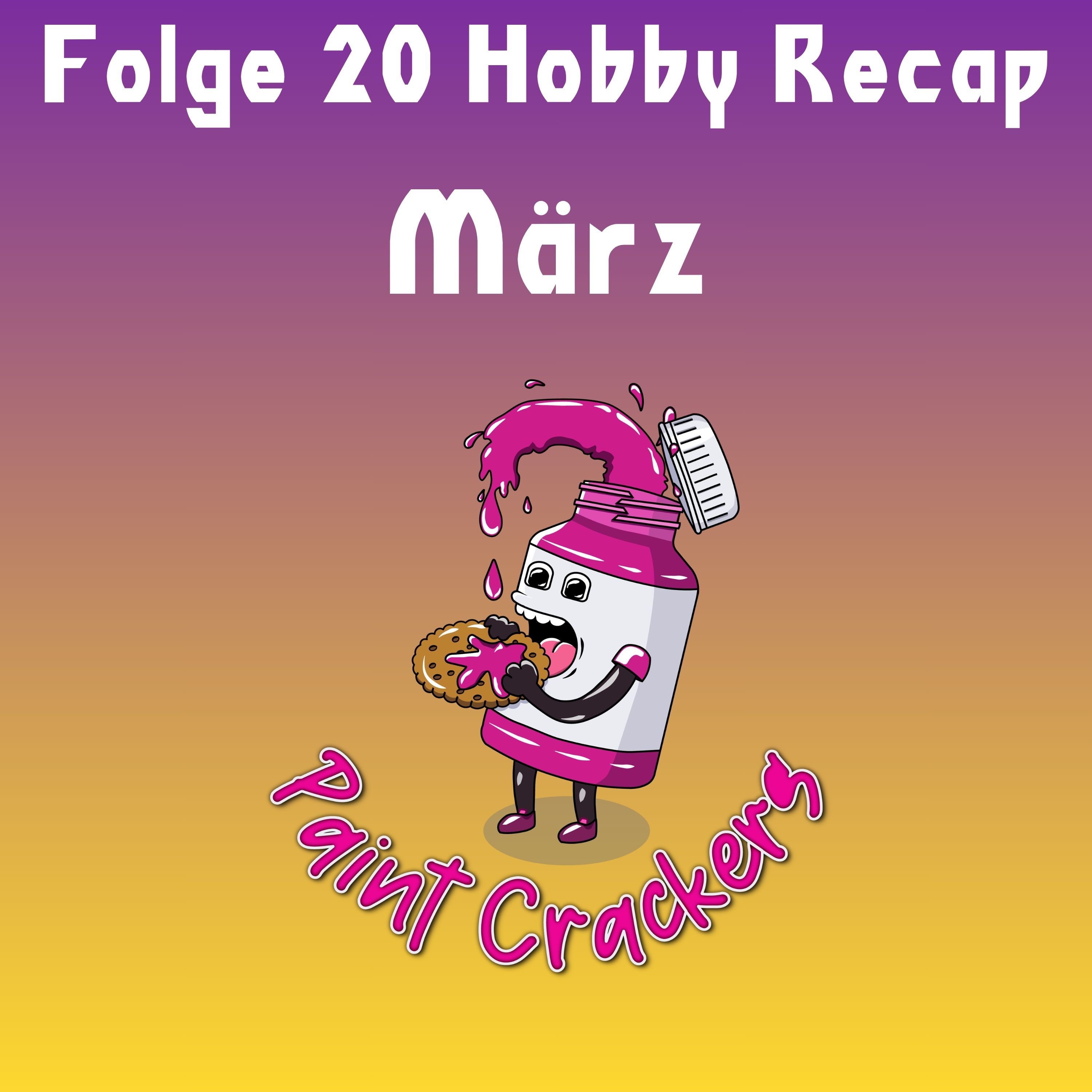 Hobby-Recap März - Folge 20