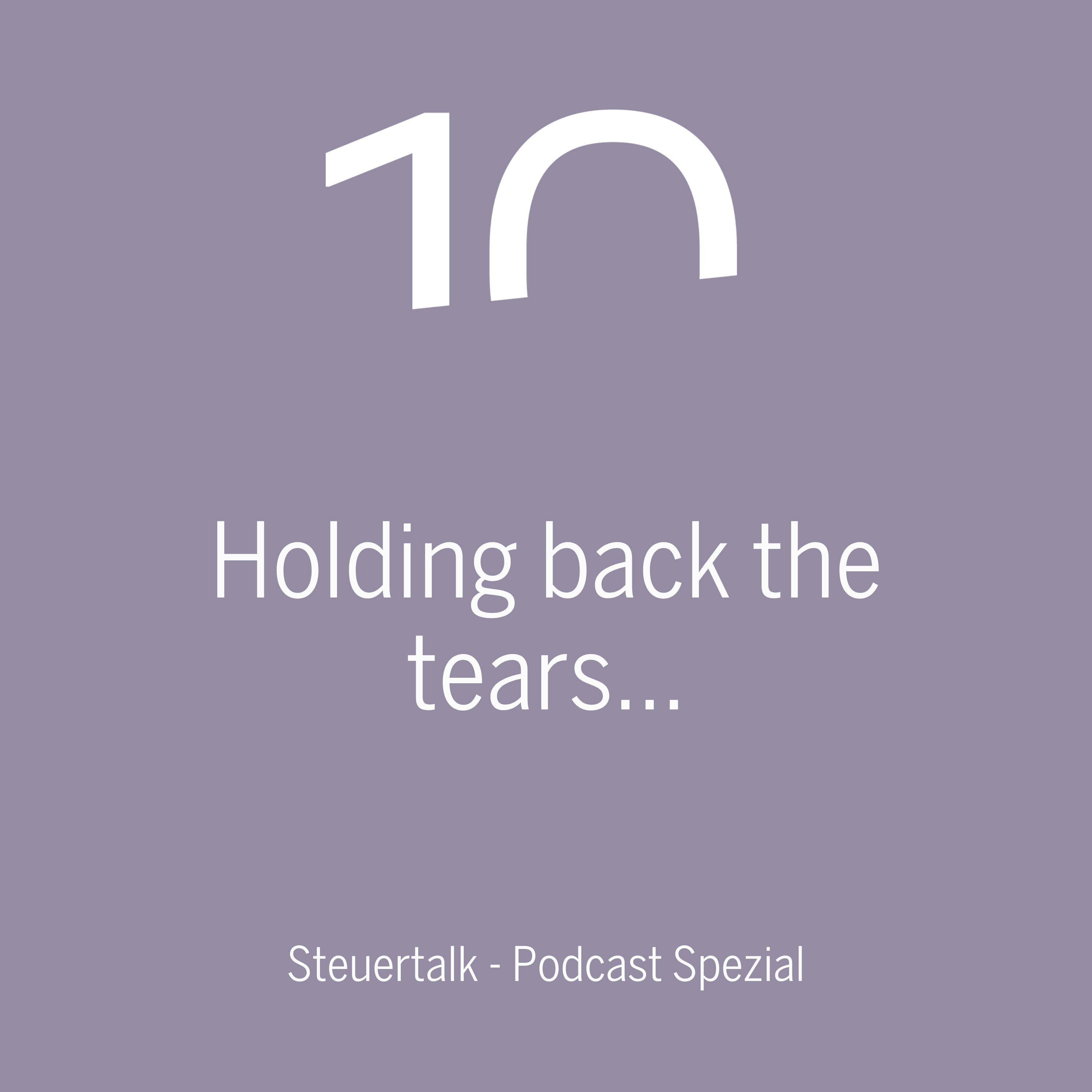 Holding back the tears… – Steuertalk Podcast Spezial