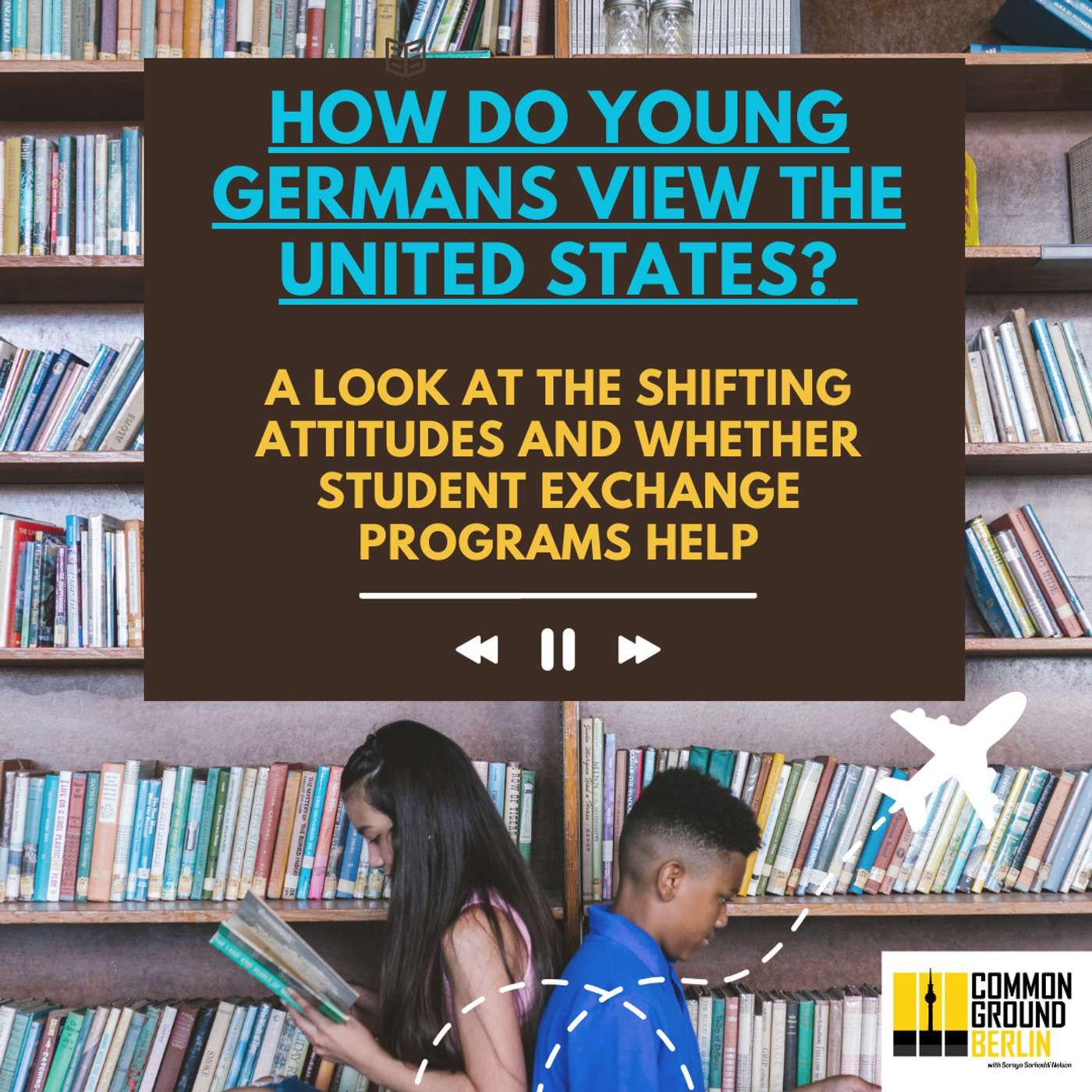 How do young Germans view the United States? A look at the shifting attitudes and whether student exchange programs can help.