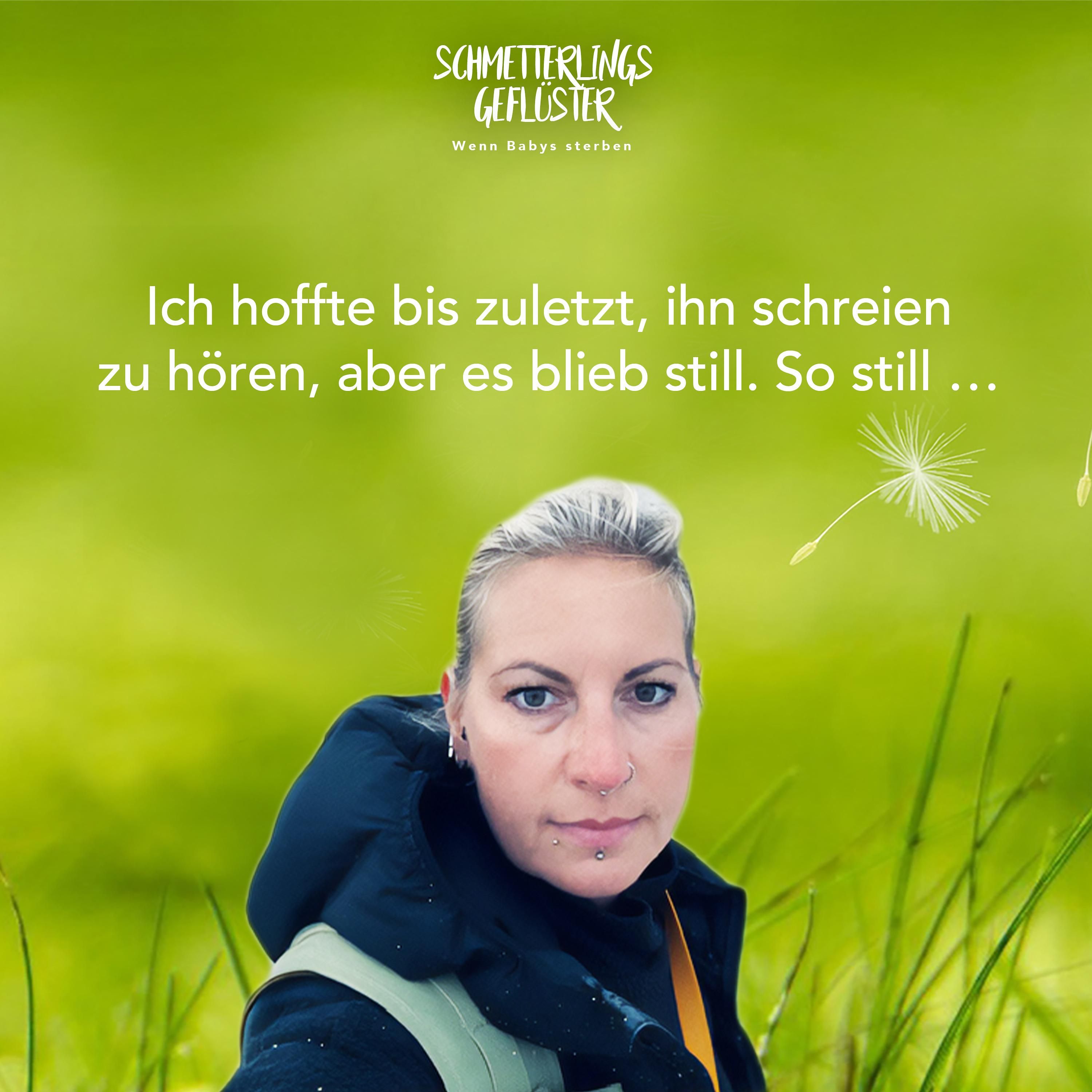 Ich hoffte bis zuletzt, ihn schreien zu hören, aber es blieb still. So still ...